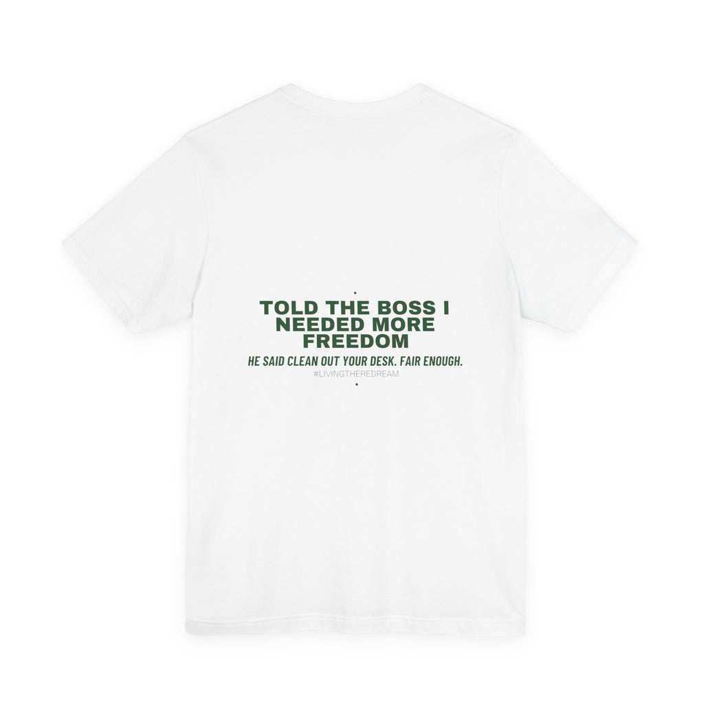 Told The Boss I Needed More Freedom - Trendy Teez Funny Tee (Back Print) mockup