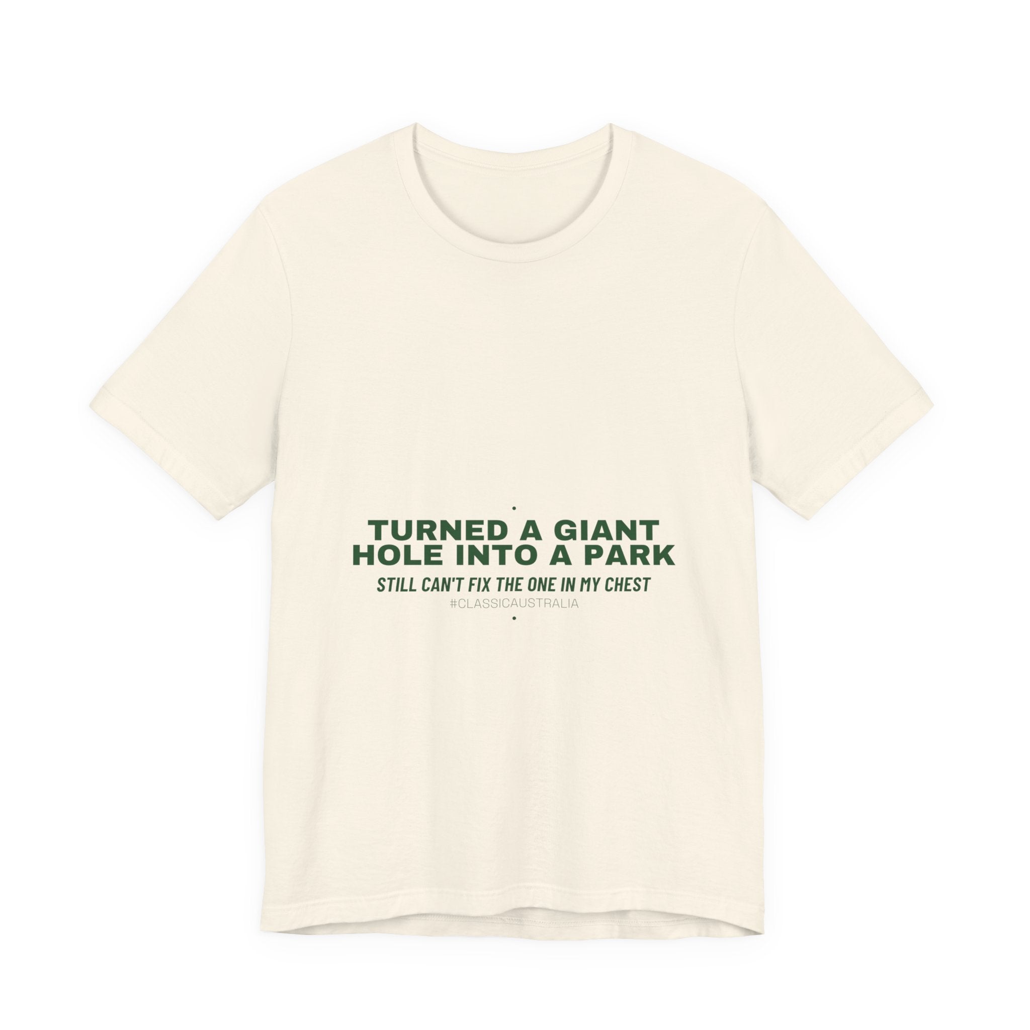 Turned A Giant Hole Into A Park — Funny Tee