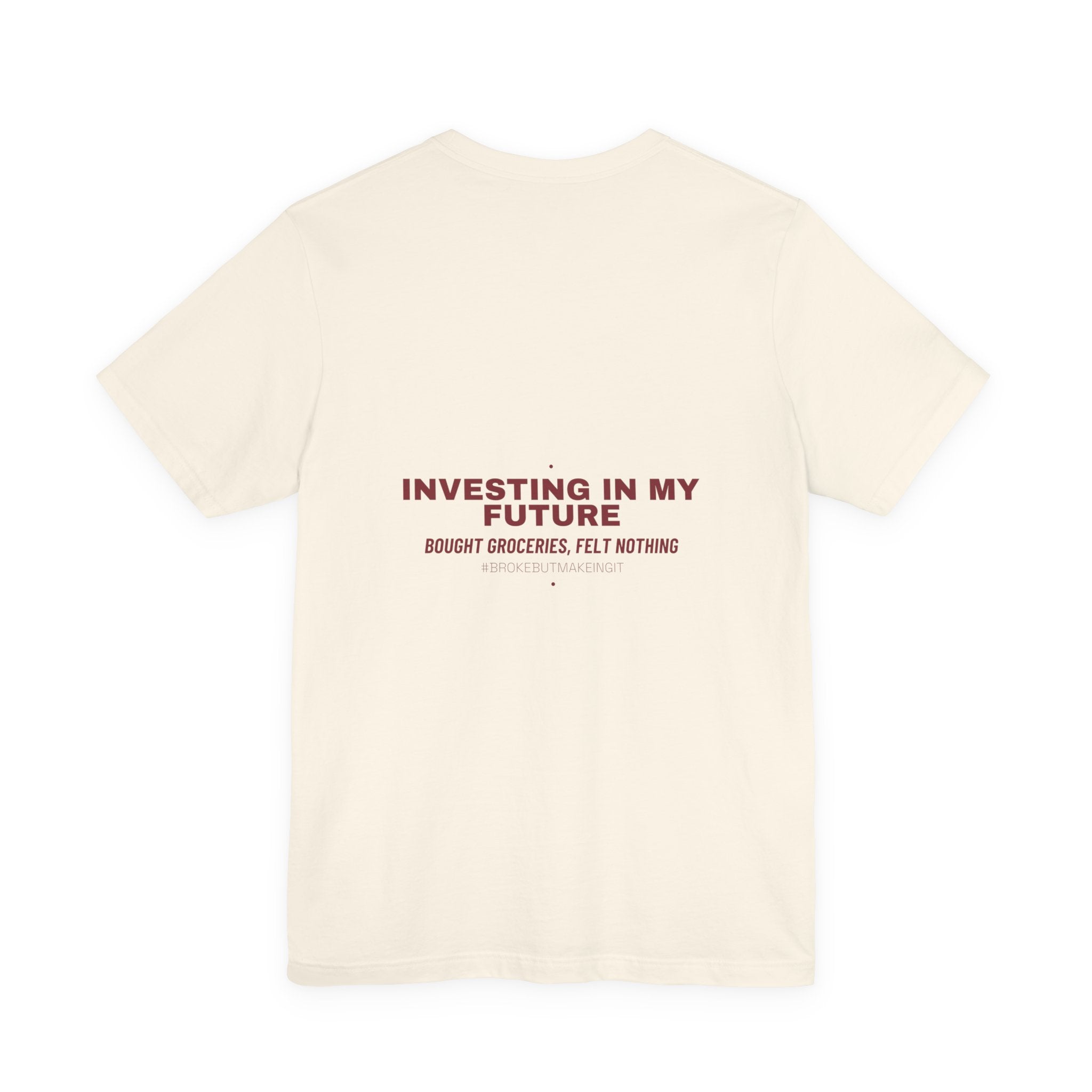 Investing In My Future - Trendy Teez Funny Tee (Back Print) mockup