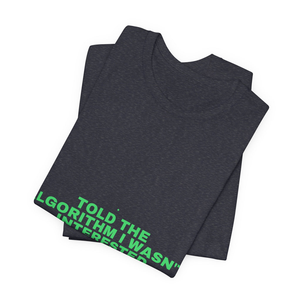 Told The Algorithm I Wasn'T Interested - Trendy Teez Funny Tee mockup