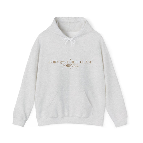 Born 1776. Built To Last Forever. — Funny Hoodie