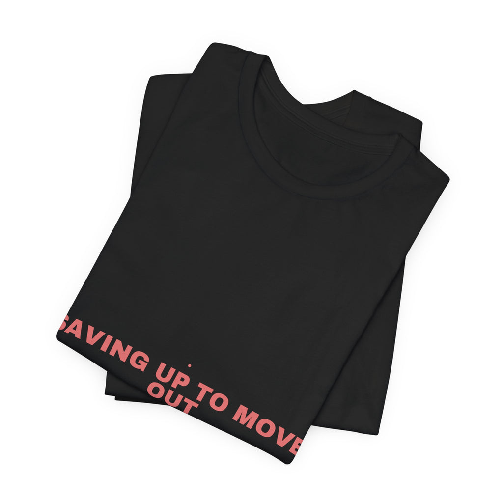 Saving Up To Move Out - Trendy Teez Funny Tee mockup