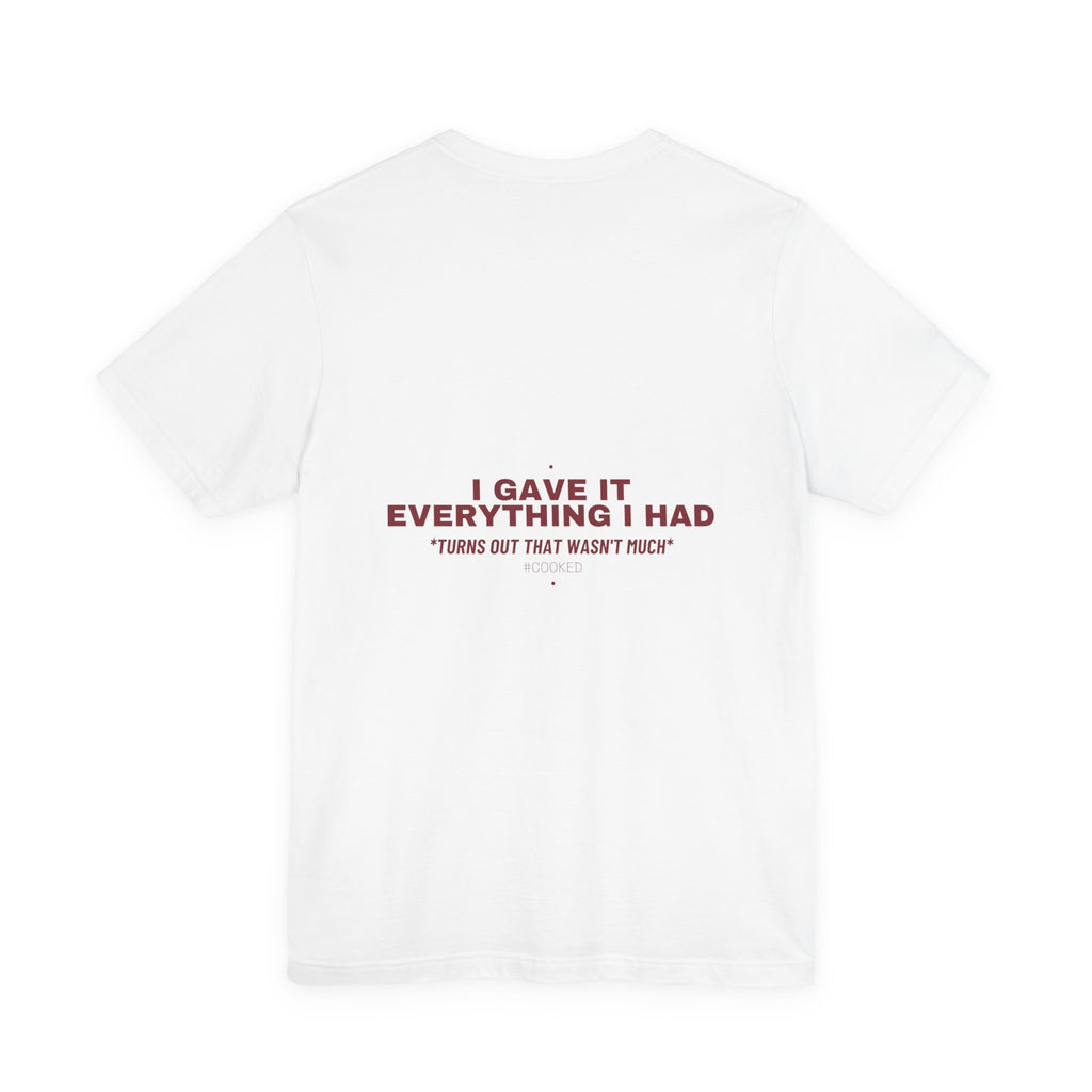 I Gave It Everything I Had - Trendy Teez Funny Tee (Back Print) mockup