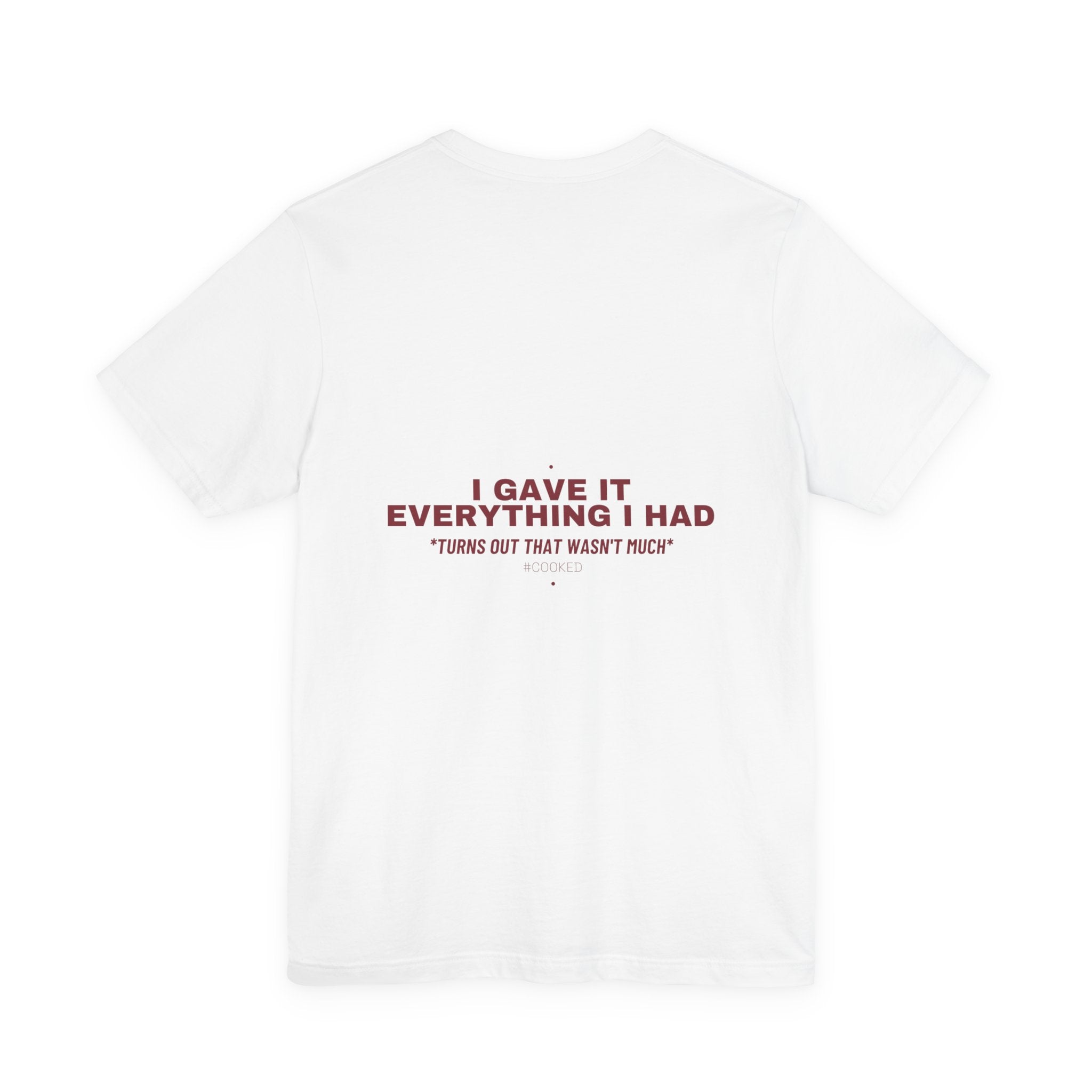 I Gave It Everything I Had - Trendy Teez Funny Tee (Back Print) mockup