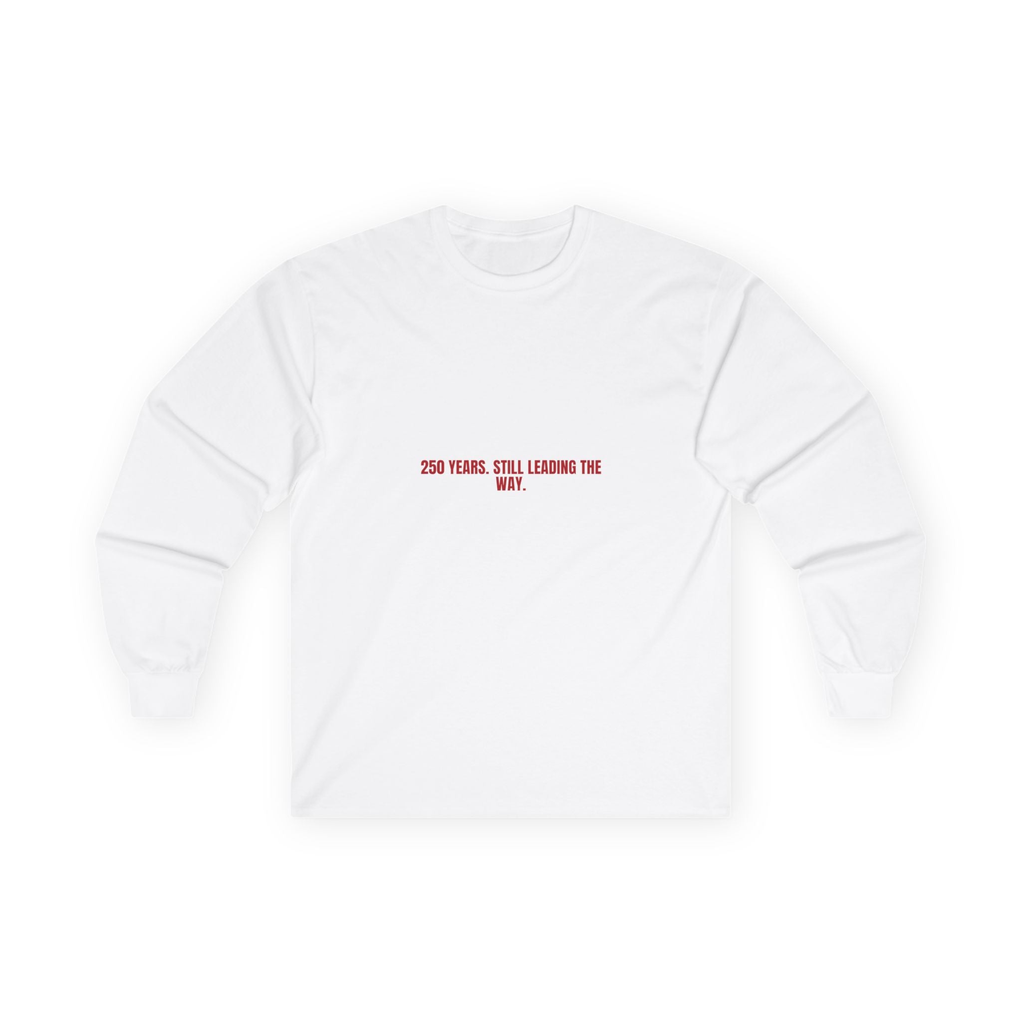 250 Years. Still Leading The Way. — Funny Long Sleeve