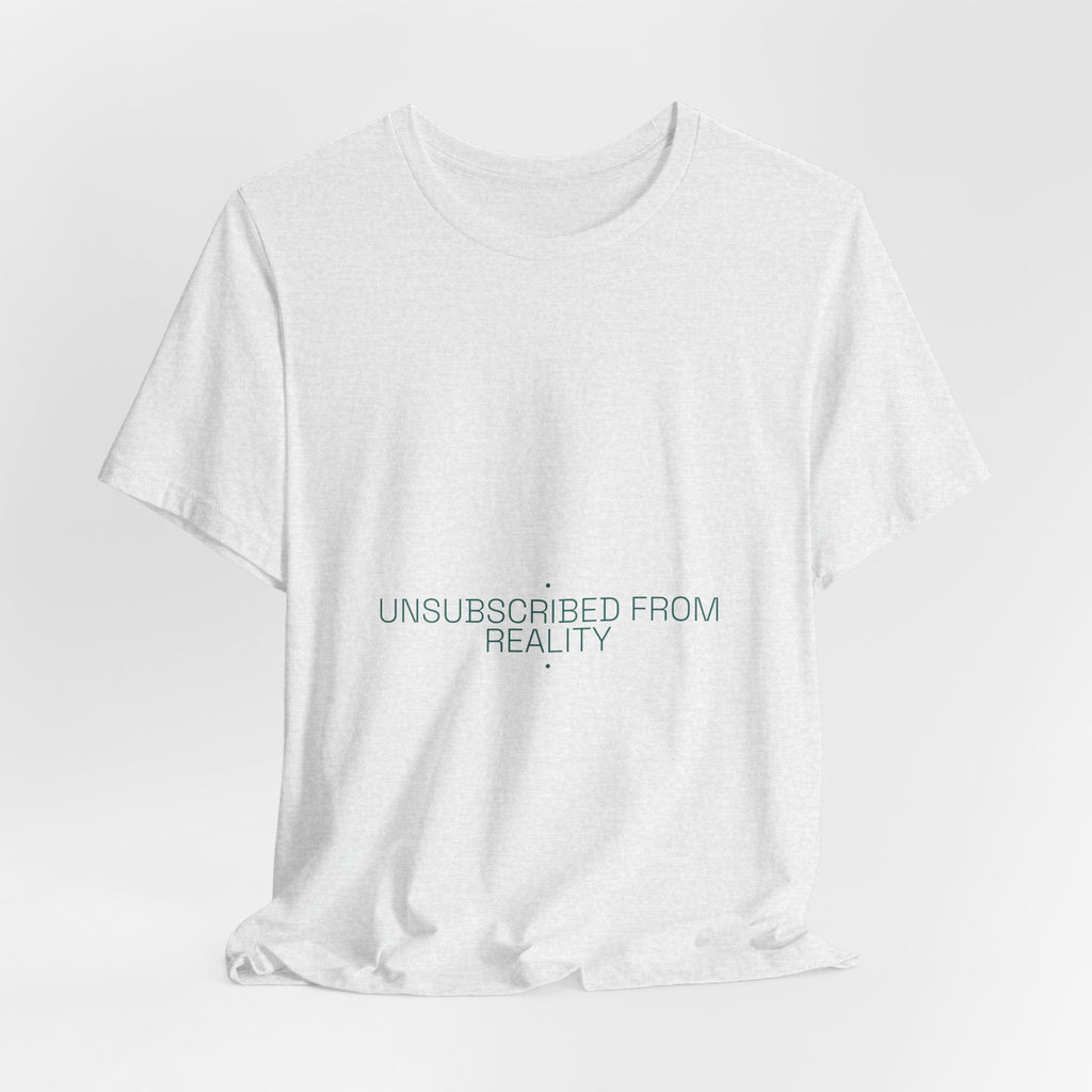 Unsubscribed From Reality - Trendy Teez Funny Tee mockup