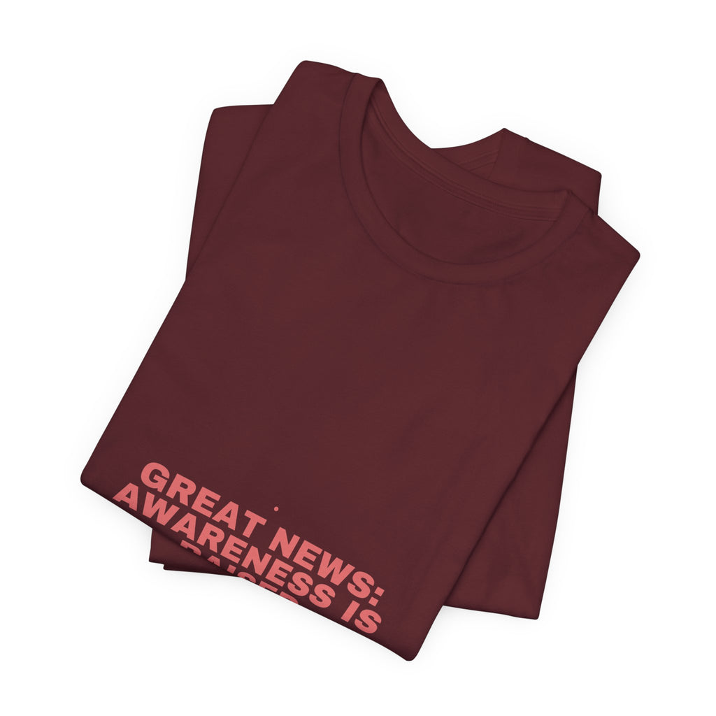 Great News: Awareness Is Raised - Trendy Teez Funny Tee mockup