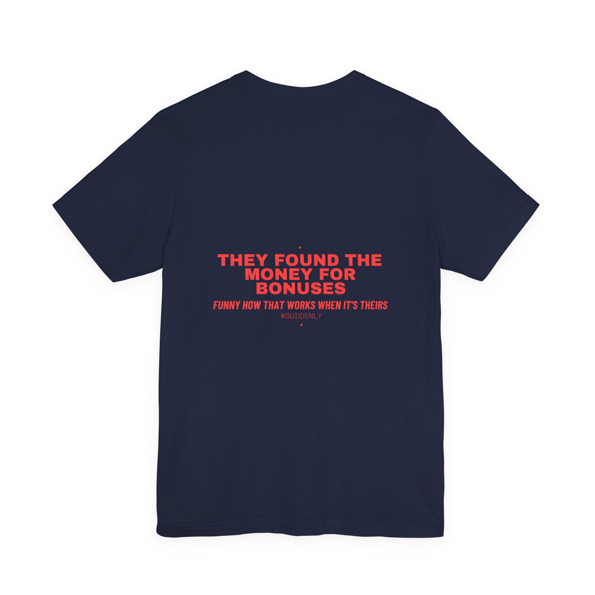 They Found The Money For Bonuses - Trendy Teez Funny Tee (Back Print) mockup