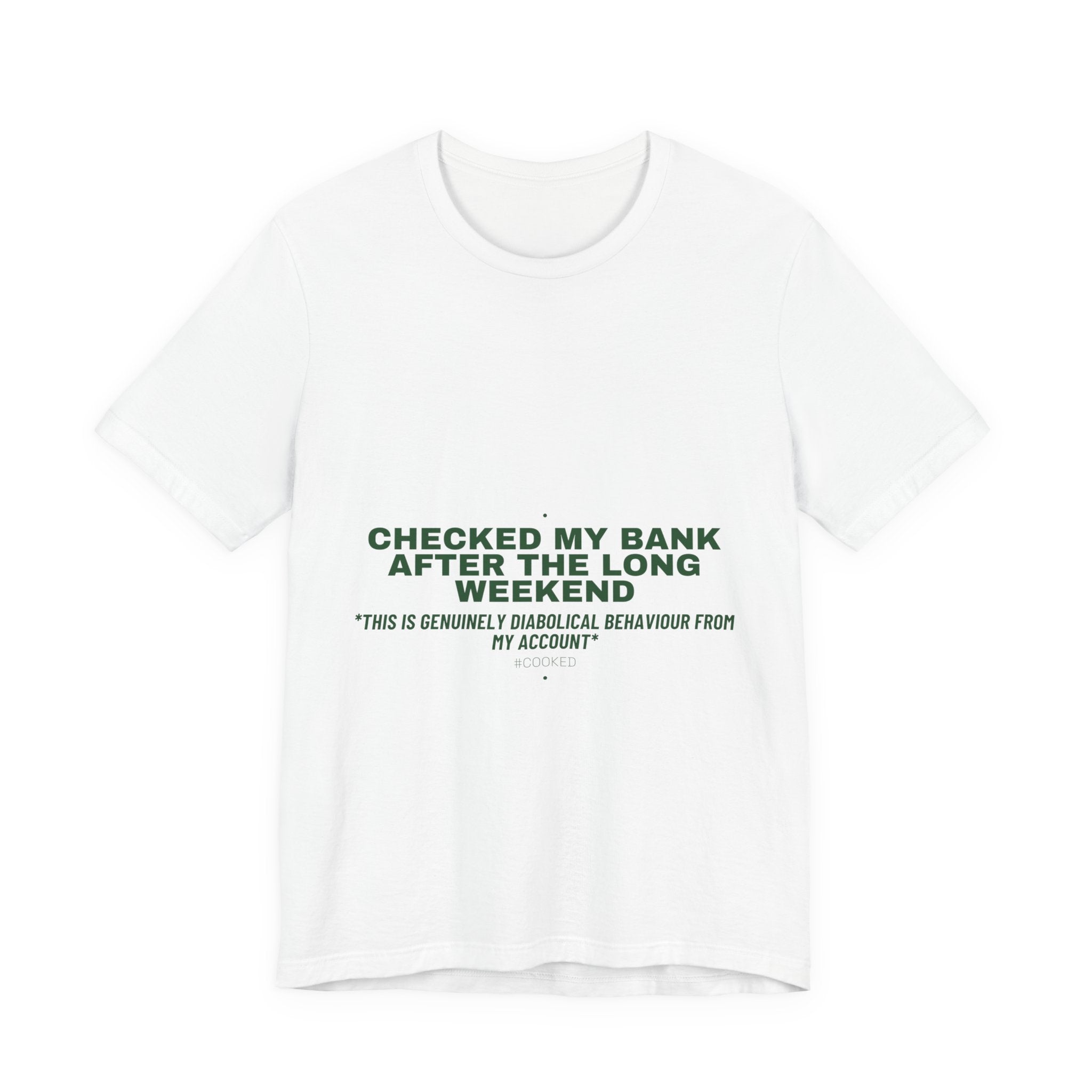 Checked My Bank After The Long Weekend - Trendy Teez Funny Tee mockup