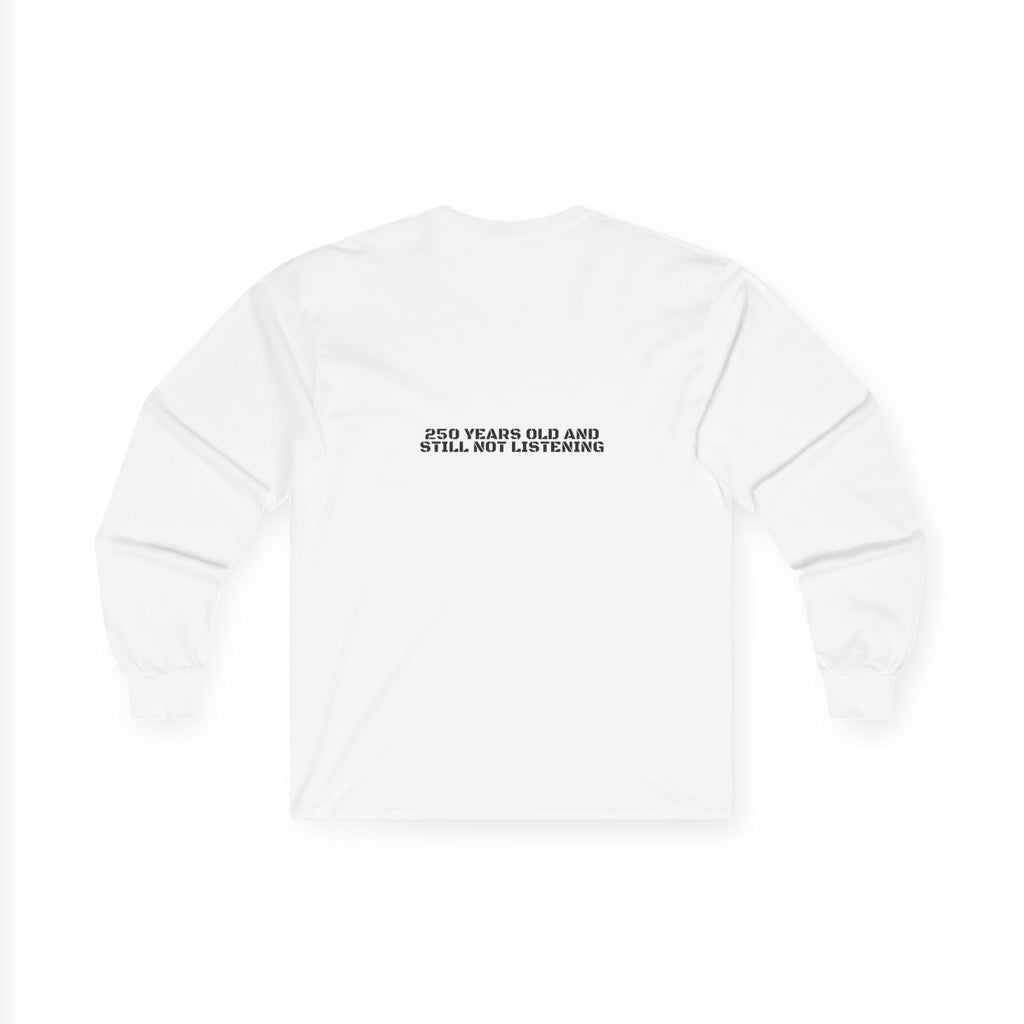 250 Years Old And Still Not Listening — Funny Long Sleeve (Back Print)