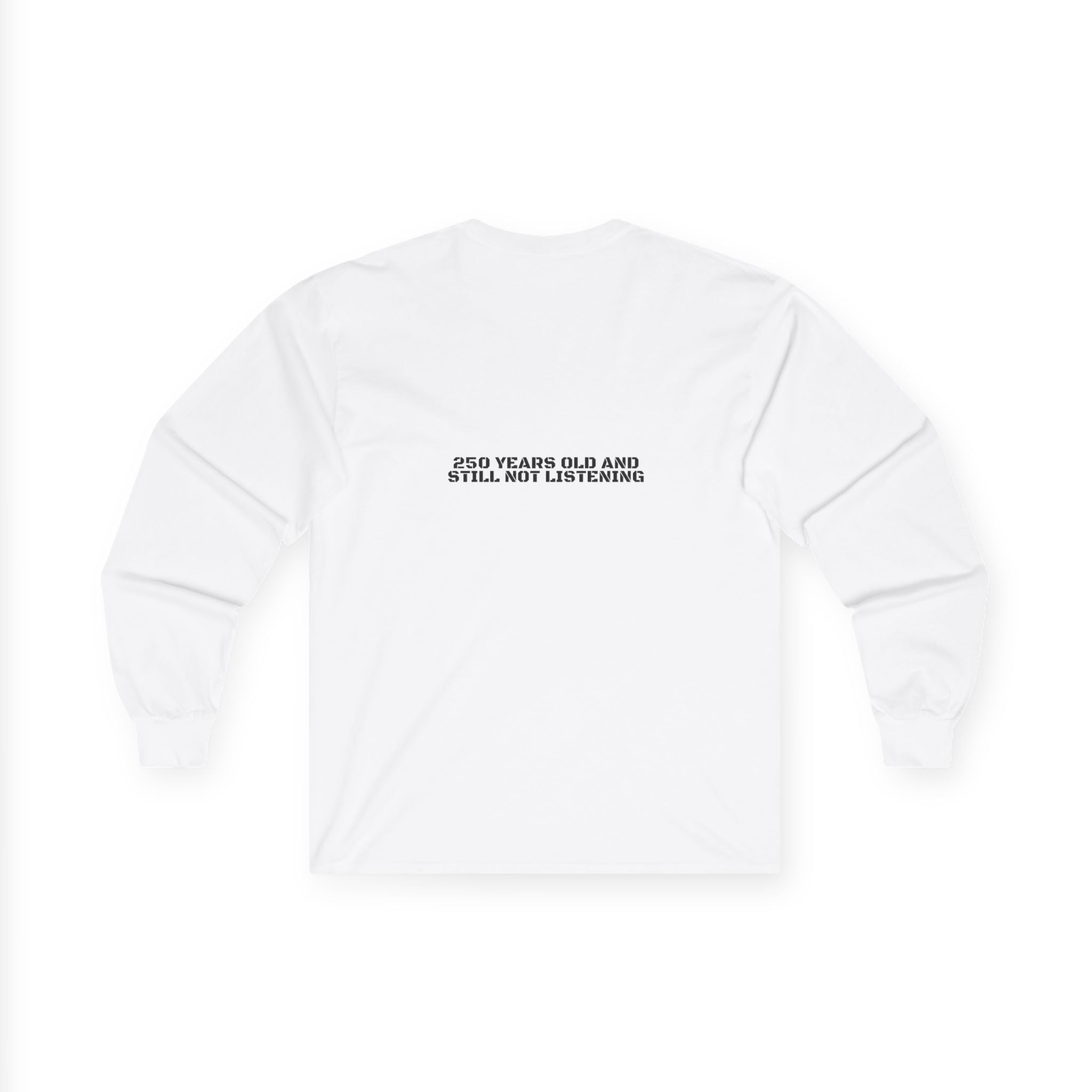 250 Years Old And Still Not Listening — Funny Long Sleeve (Back Print)