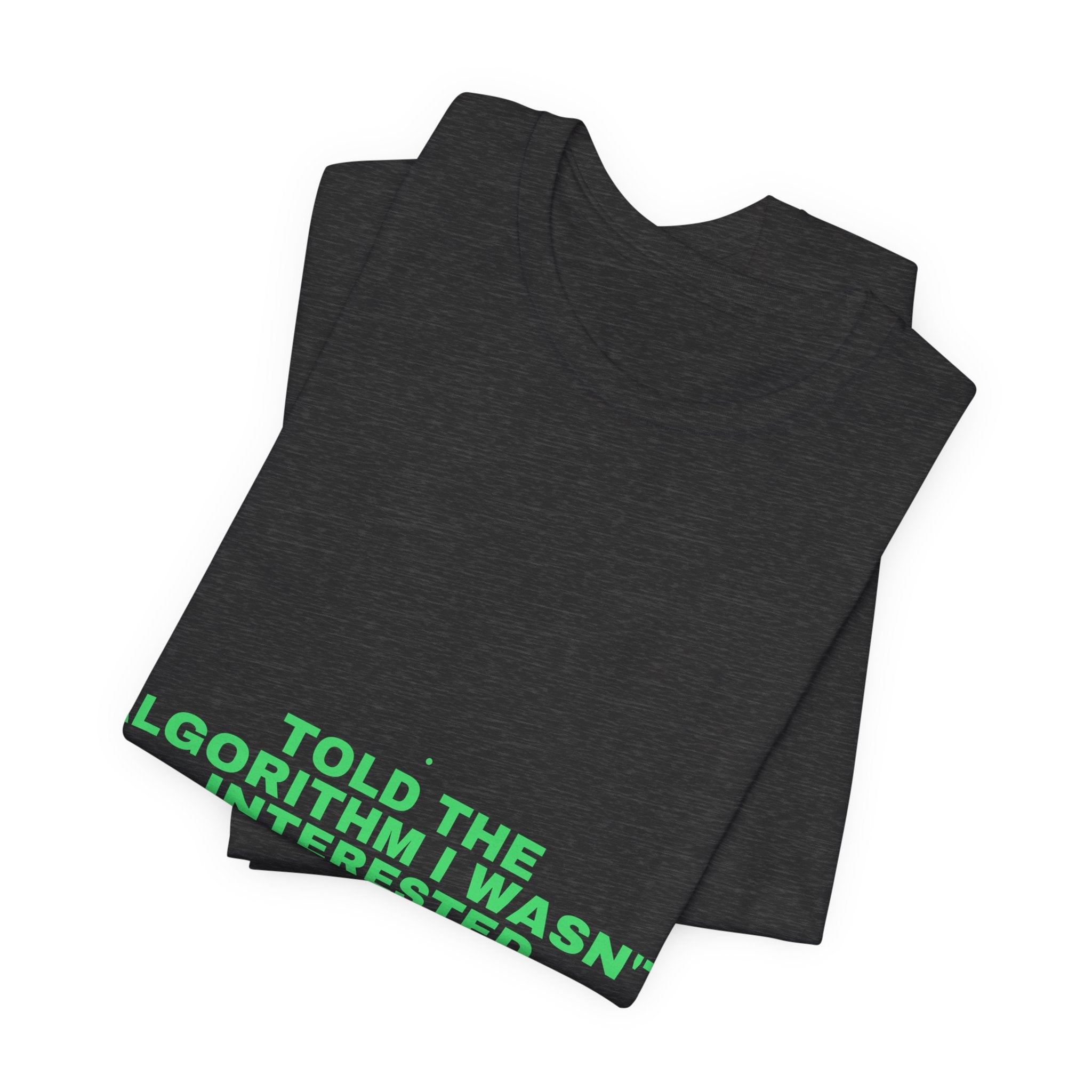 Told The Algorithm I Wasn'T Interested - Trendy Teez Funny Tee mockup