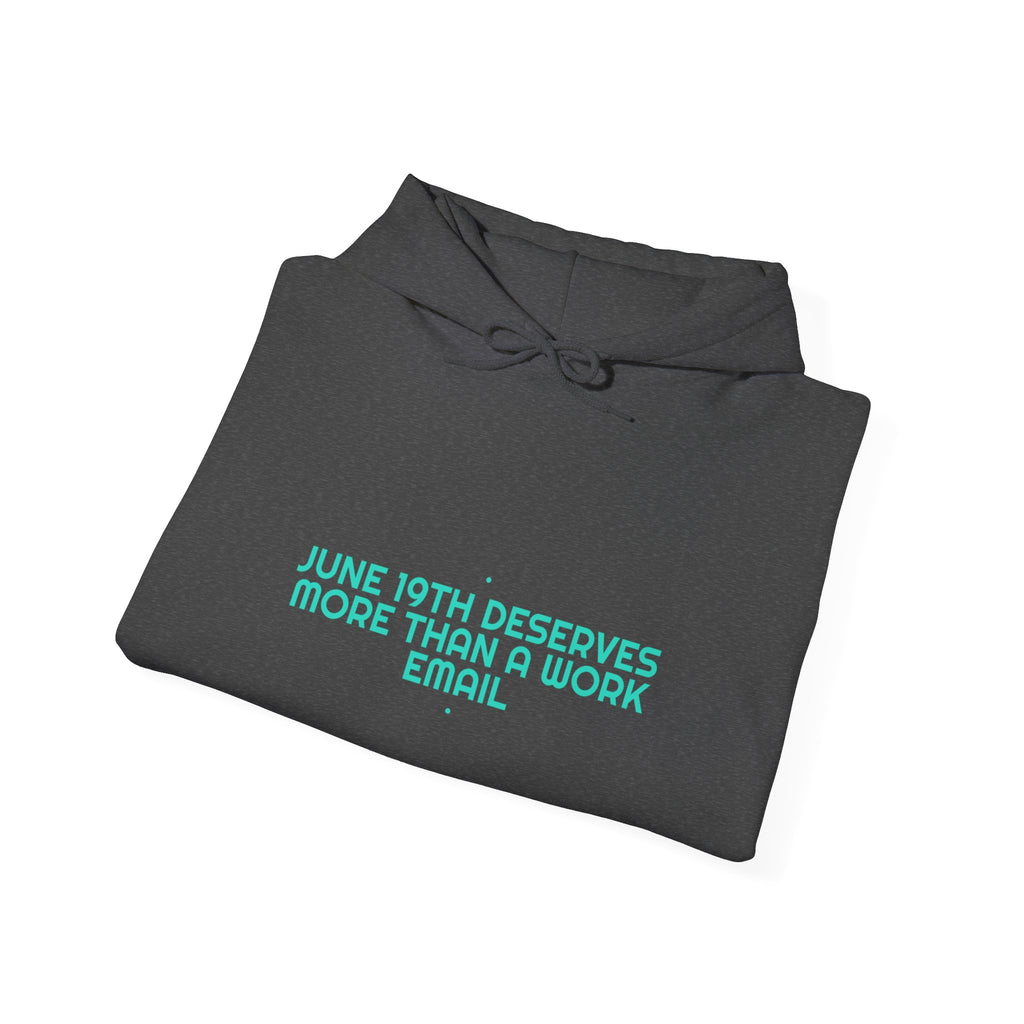 June 19Th Deserves More Than A Work Email - Trendy Teez Funny Hoodie mockup