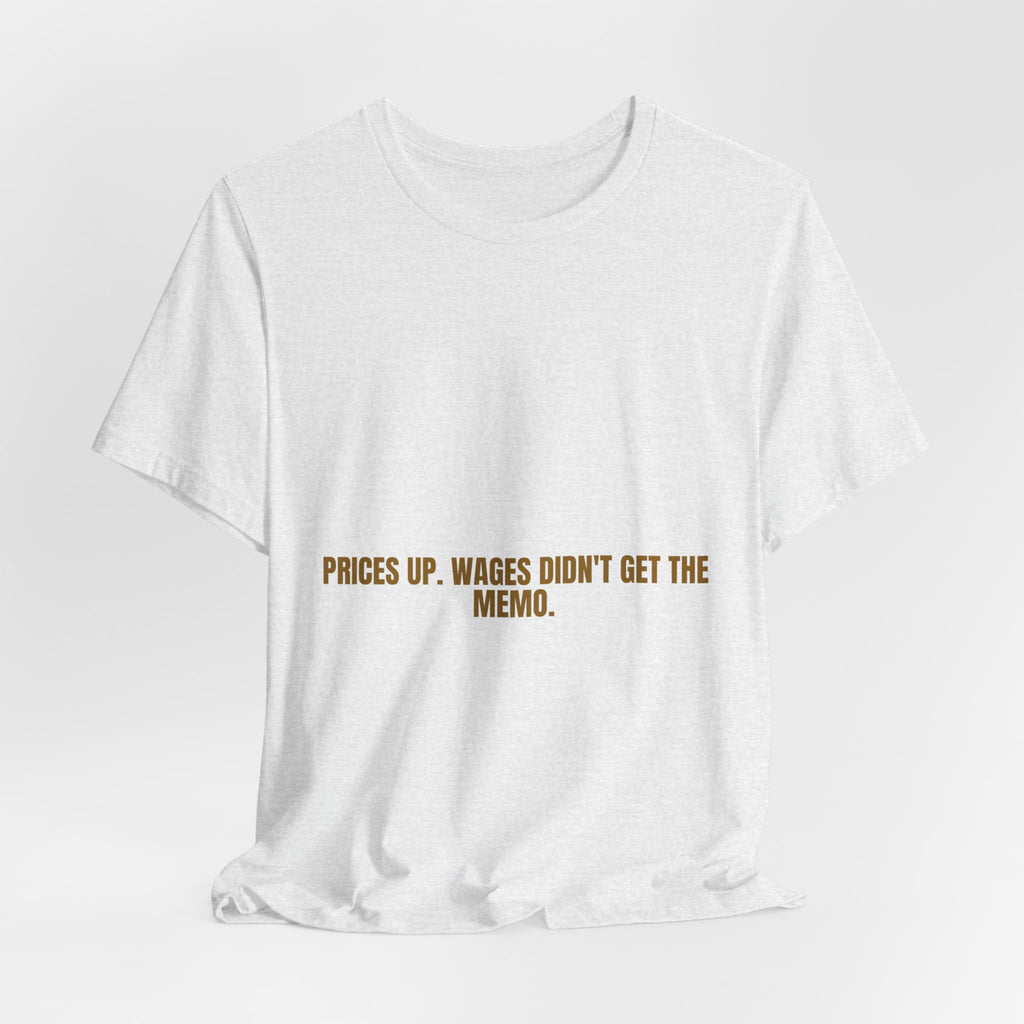 Prices Up. Wages Didn'T Get The Memo. - Trendy Teez Funny Tee mockup