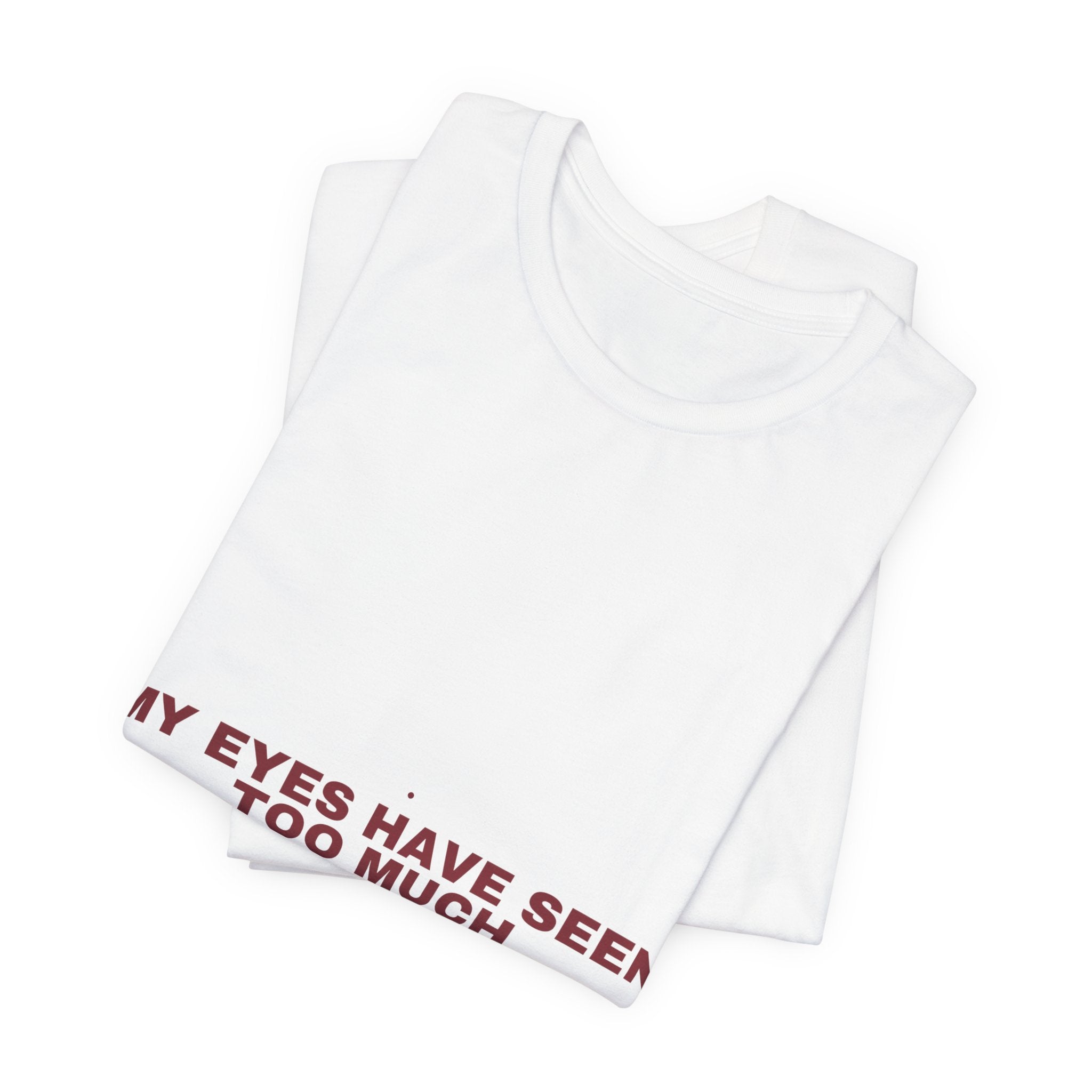 My Eyes Have Seen Too Much - Trendy Teez Funny Tee mockup