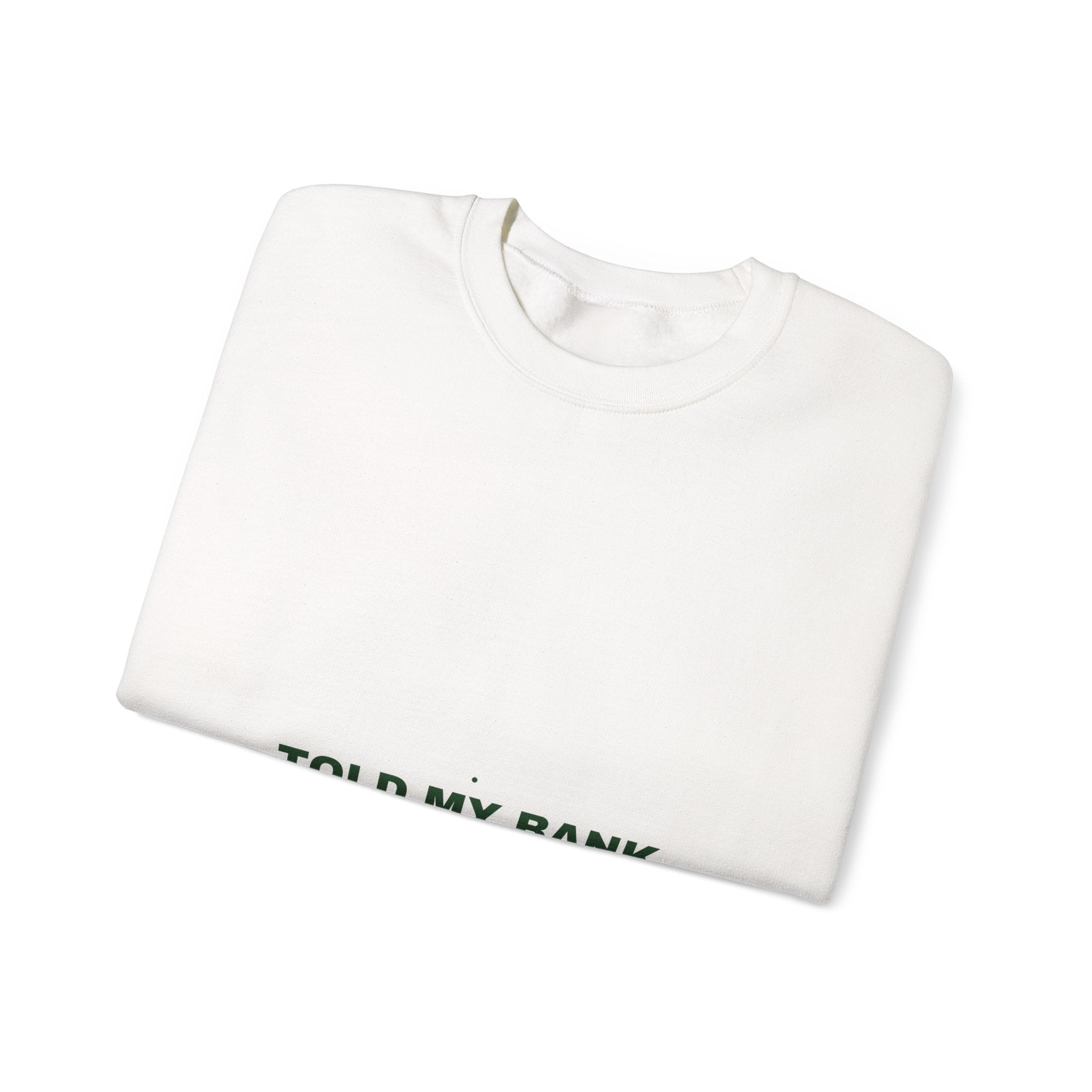 Told My Bank Account To Relax - Trendy Teez Funny Crewneck mockup