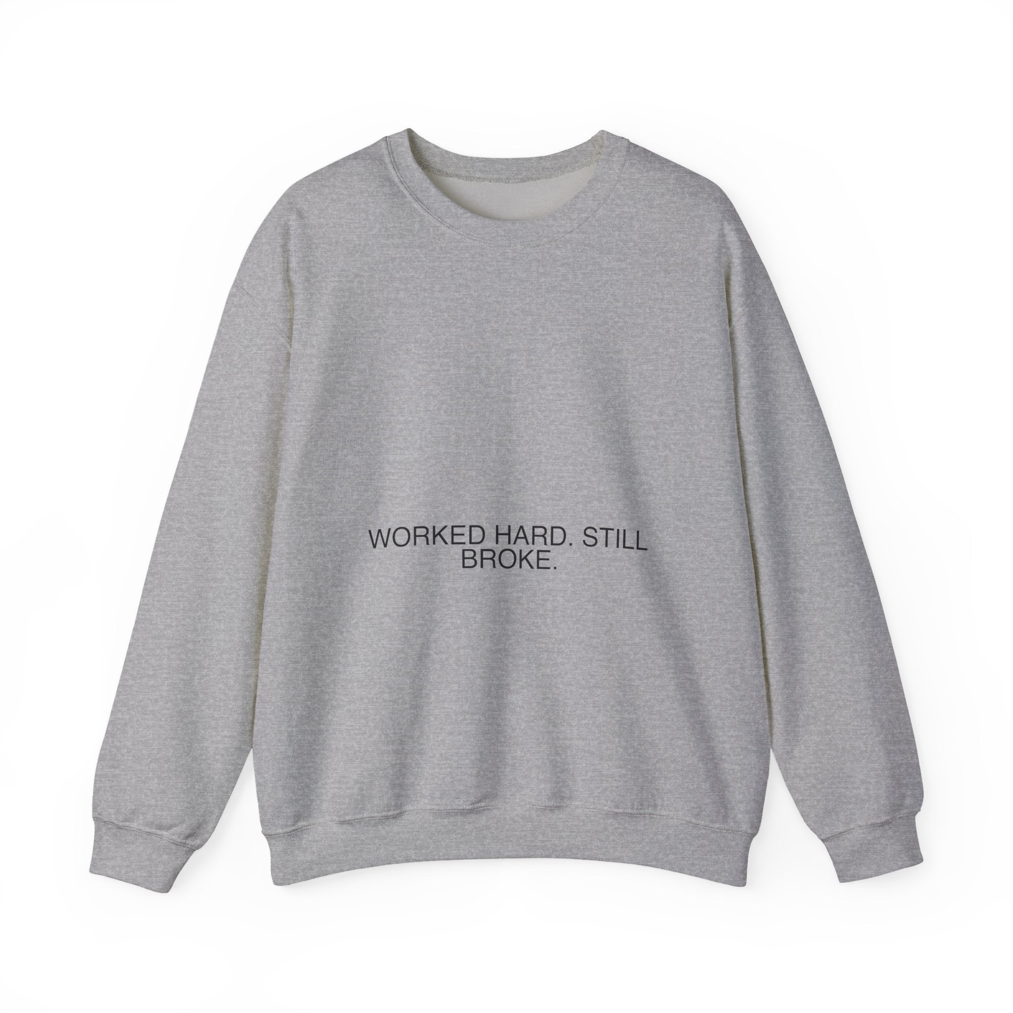 Worked Hard. Still Broke. — Funny Crewneck