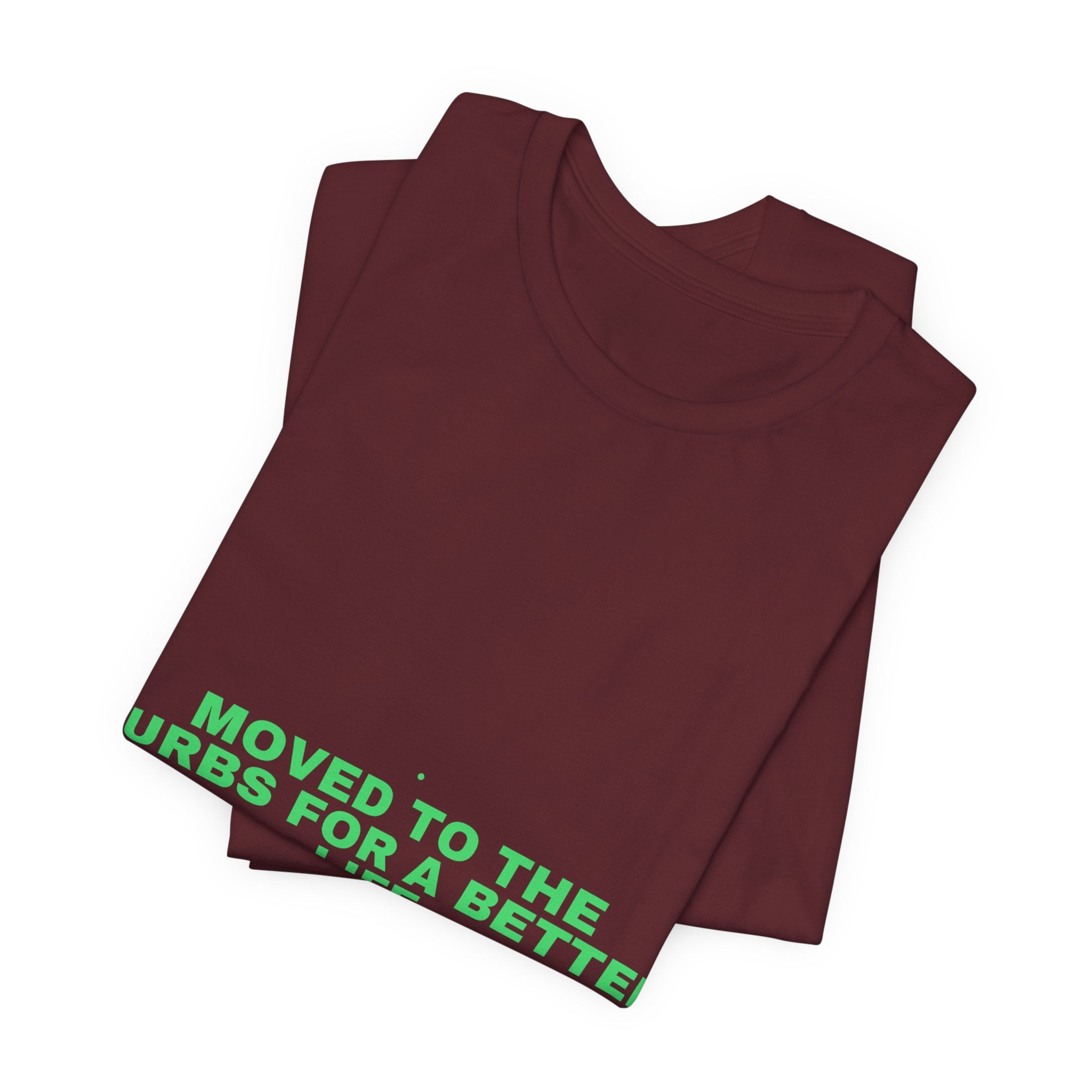 Moved To The Burbs For A Better Life - Trendy Teez Funny Tee mockup