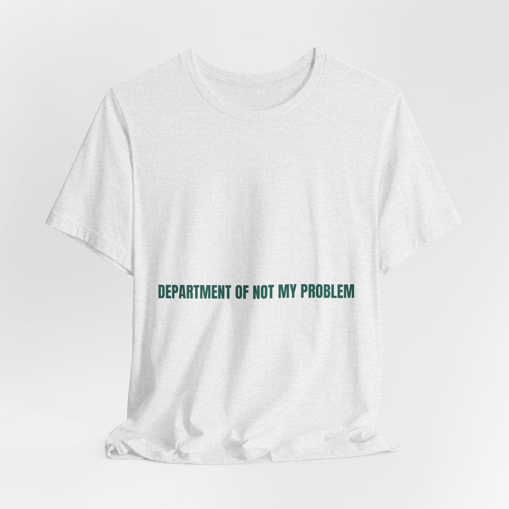 Department Of Not My Problem - Trendy Teez Funny Tee mockup