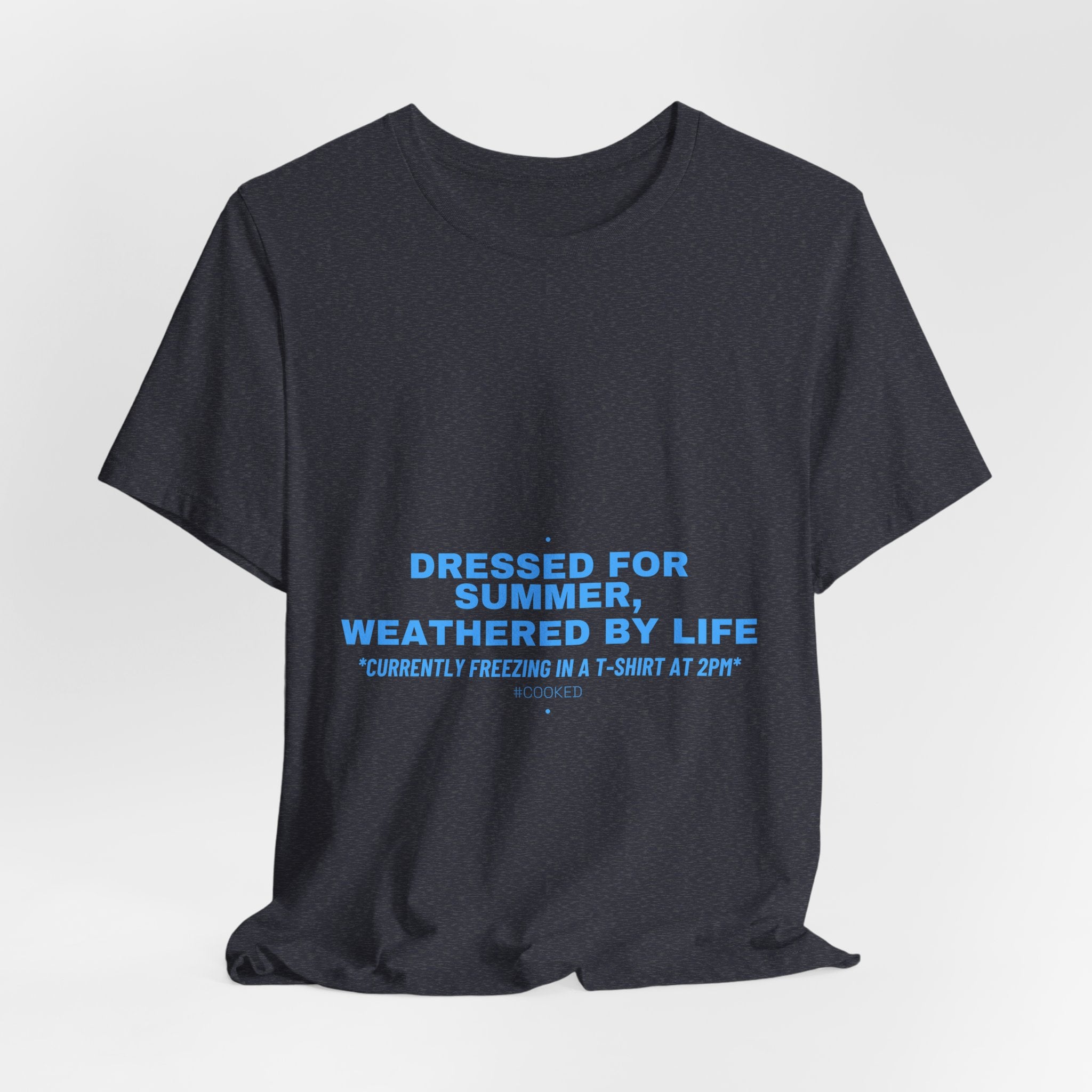 Dressed For Summer, Weathered By Life - Trendy Teez Funny Tee mockup