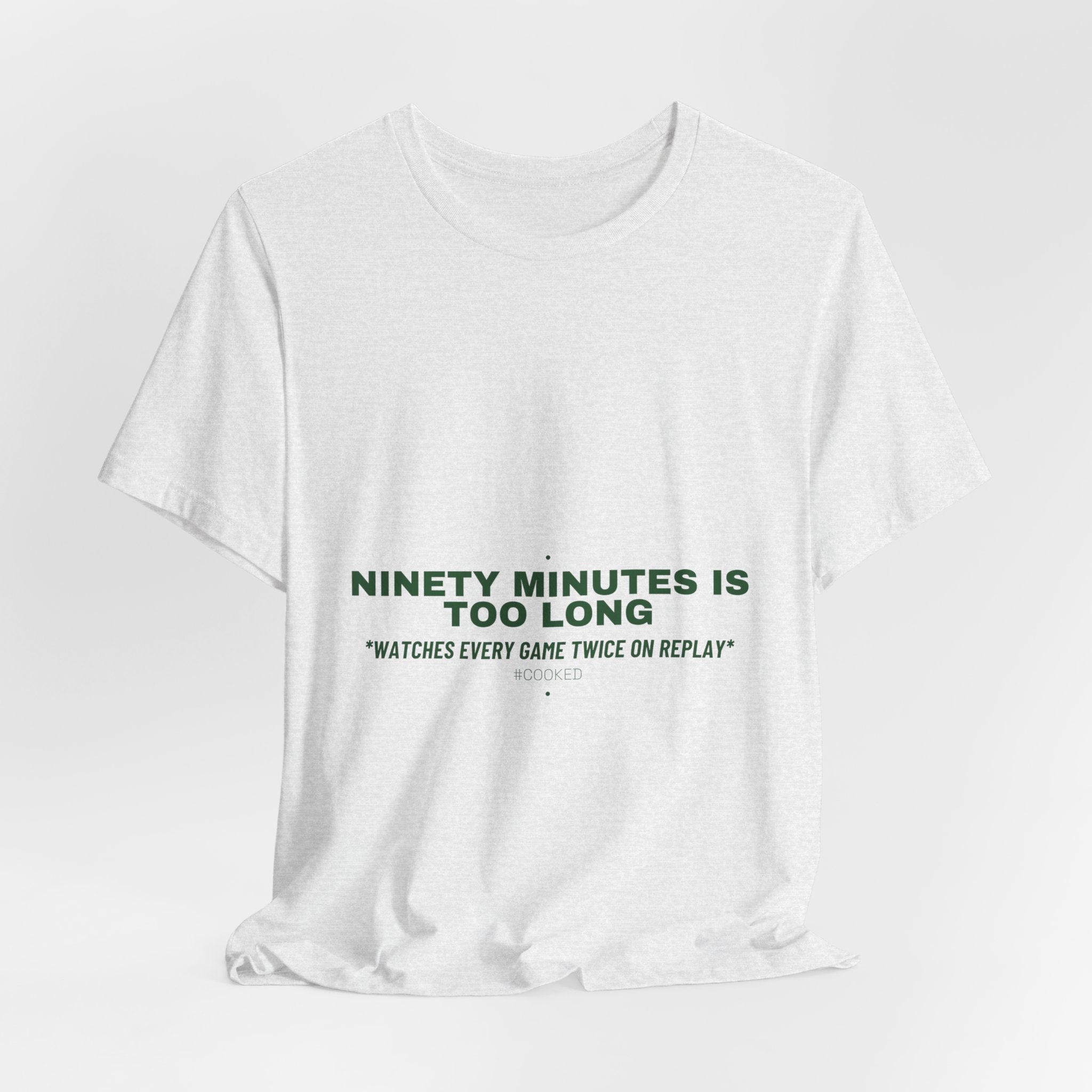 Ninety Minutes Is Too Long - Trendy Teez Funny Tee mockup