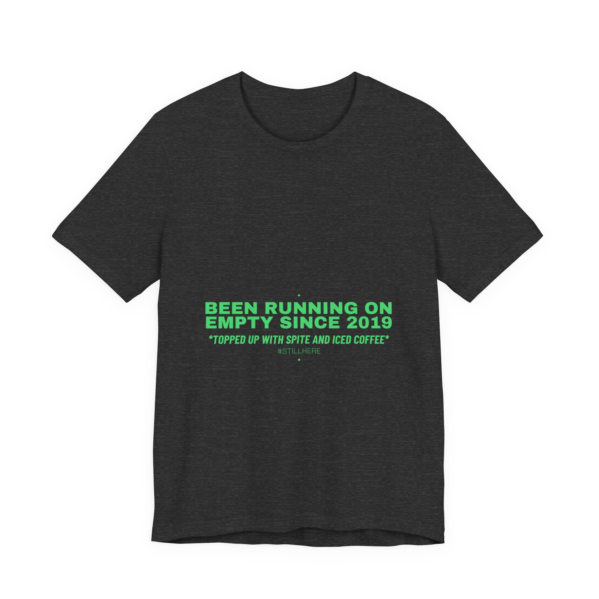Been Running On Empty Since 2019 - Trendy Teez Funny Tee mockup