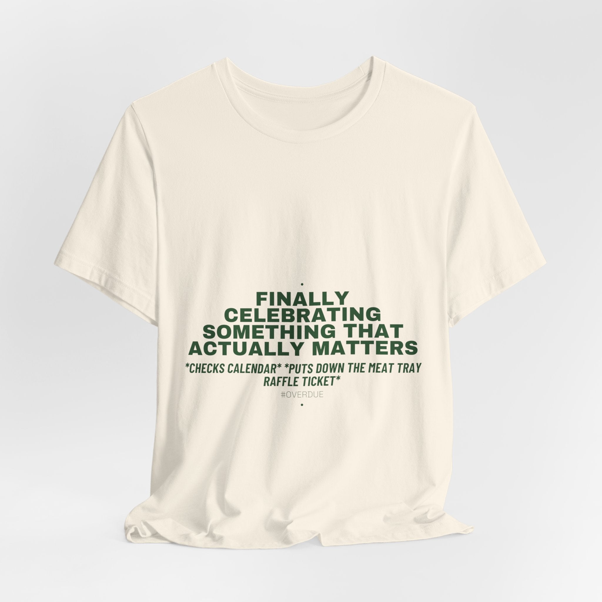 Finally Celebrating Something That Actually Mat... - Trendy Teez Funny Tee mockup