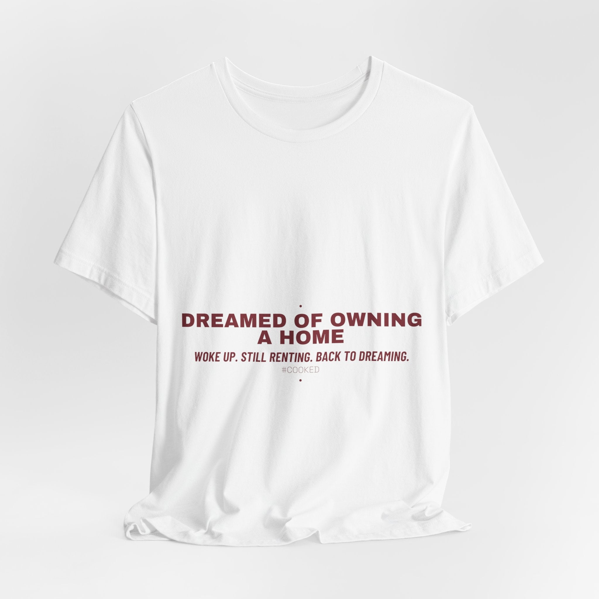 Dreamed Of Owning A Home — Funny Tee
