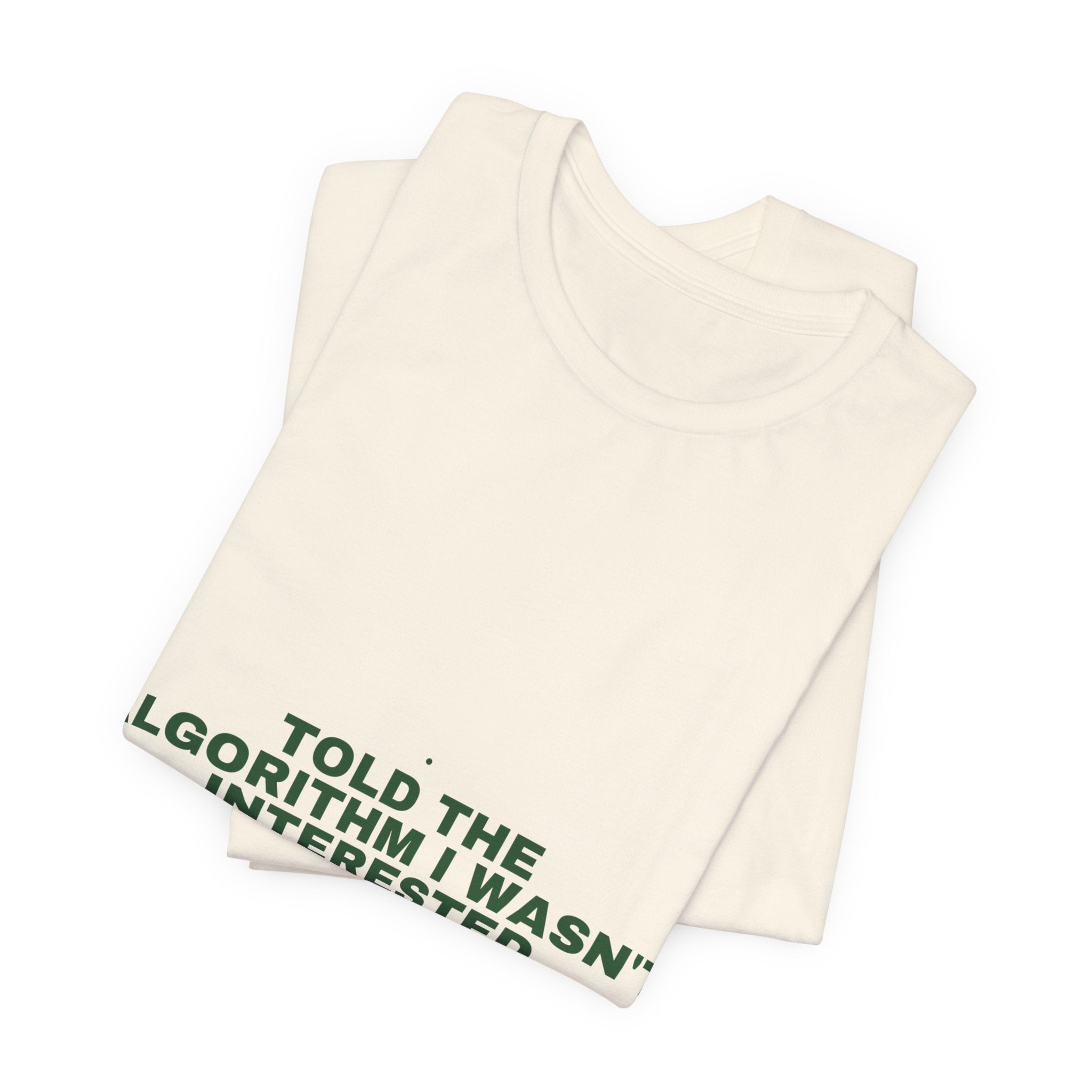 Told The Algorithm I Wasn'T Interested - Trendy Teez Funny Tee mockup