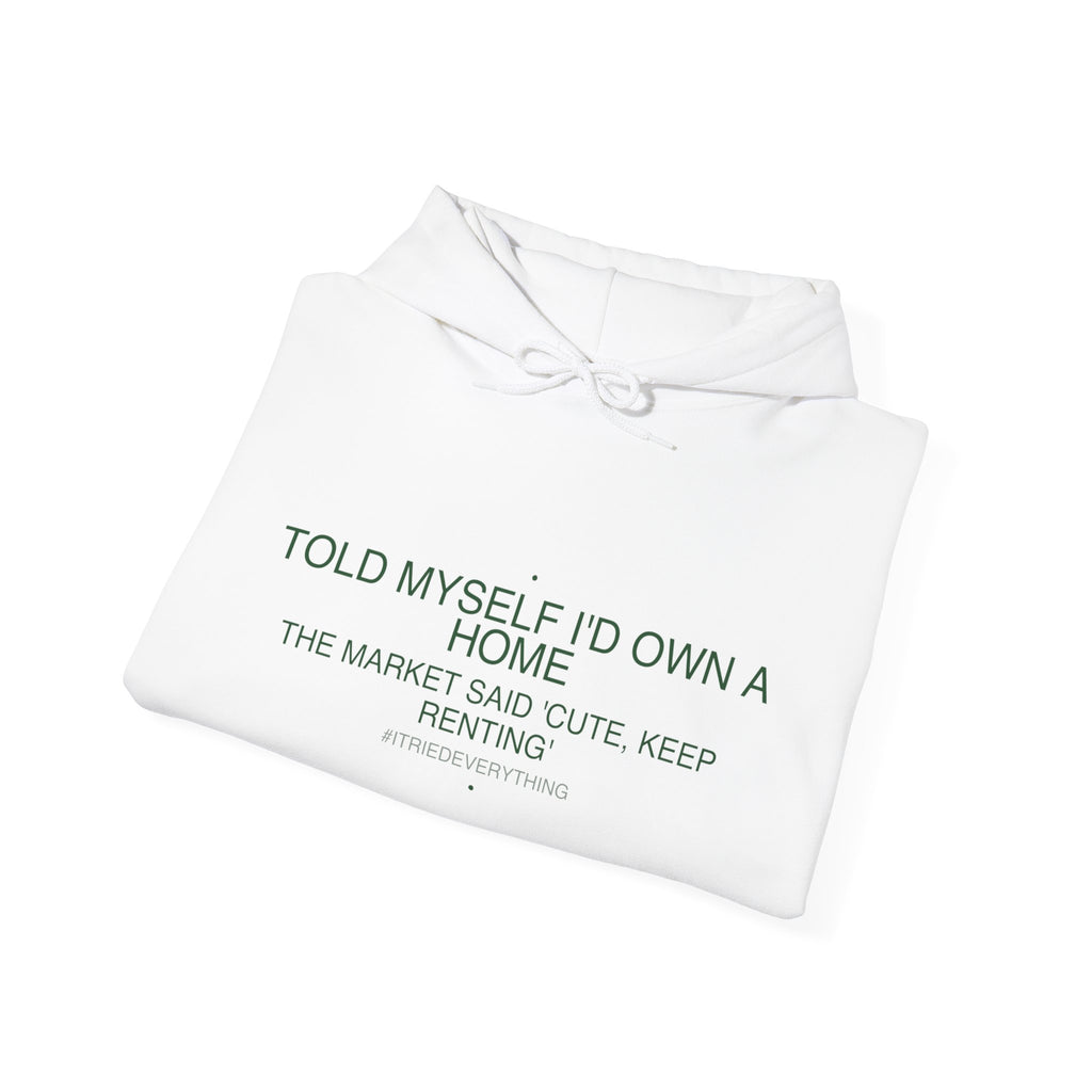 Told Myself I'D Own A Home — Funny Hoodie