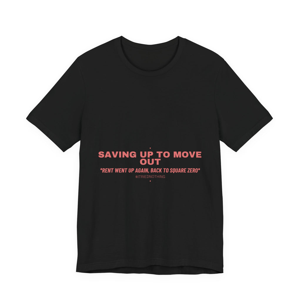Saving Up To Move Out - Trendy Teez Funny Tee mockup
