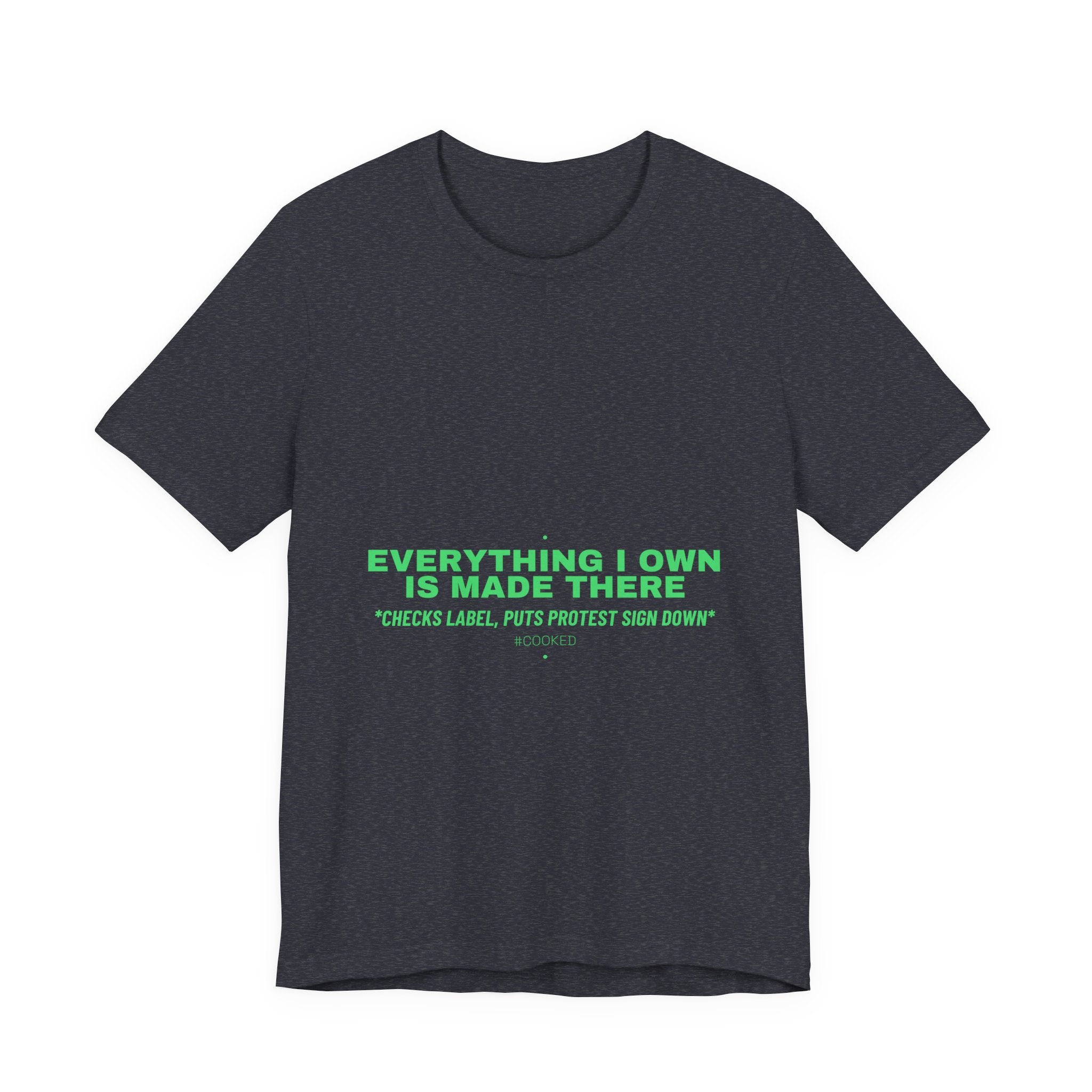 Everything I Own Is Made There - Trendy Teez Funny Tee mockup