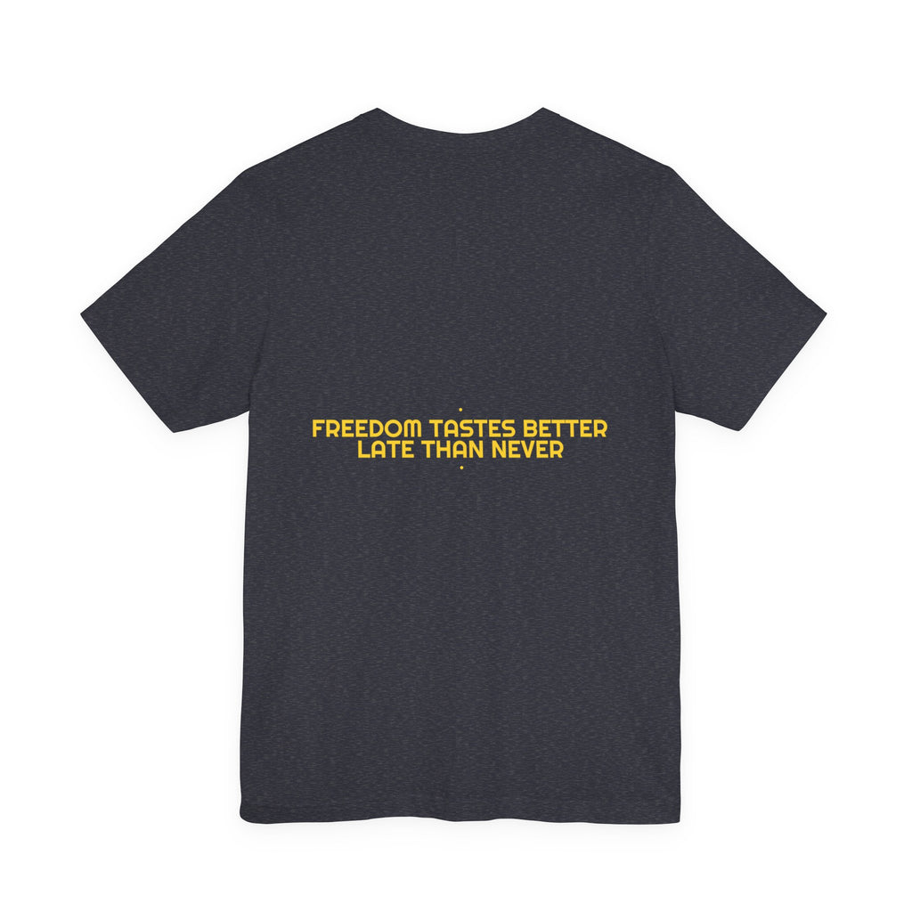 Freedom Tastes Better Late Than Never - Trendy Teez Funny Tee (Back Print) mockup