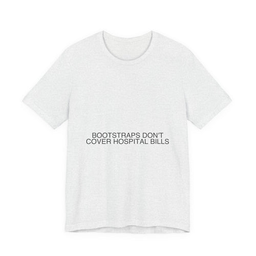 Bootstraps Don'T Cover Hospital Bills — Funny Tee