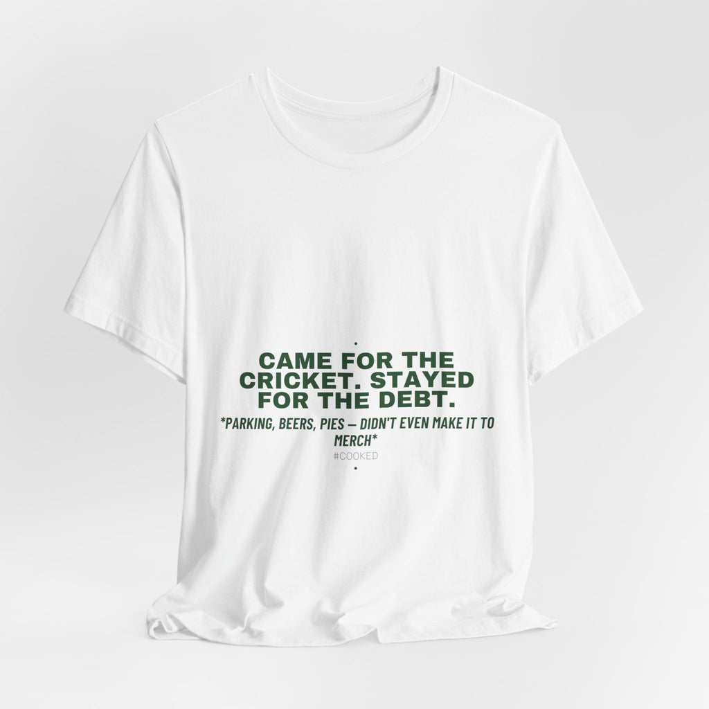 Came For The Cricket. Stayed For The Debt. - Trendy Teez Funny Tee mockup