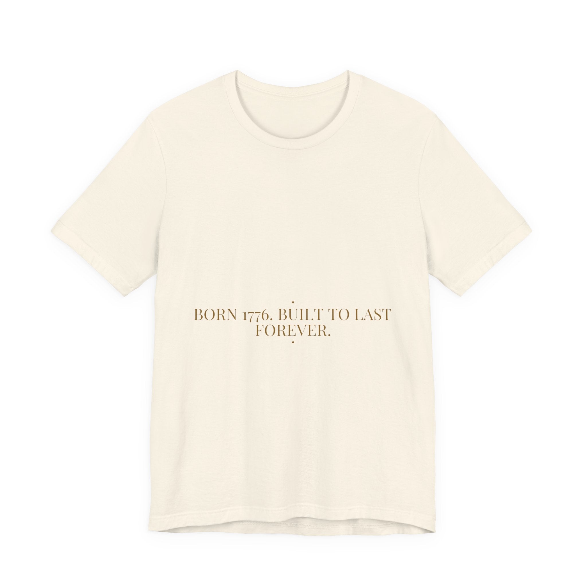 Born 1776. Built To Last Forever. — Funny Tee