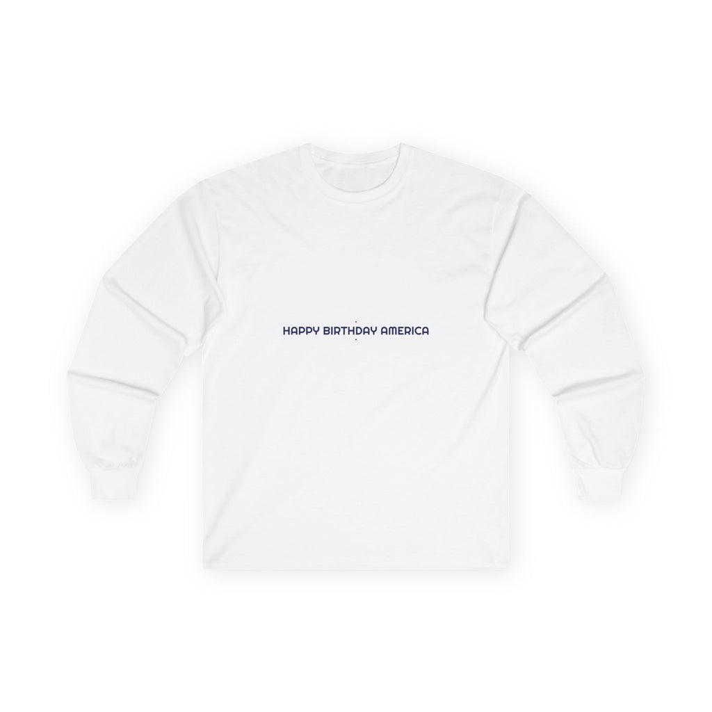 Happy Birthday America — Funny Long Sleeve