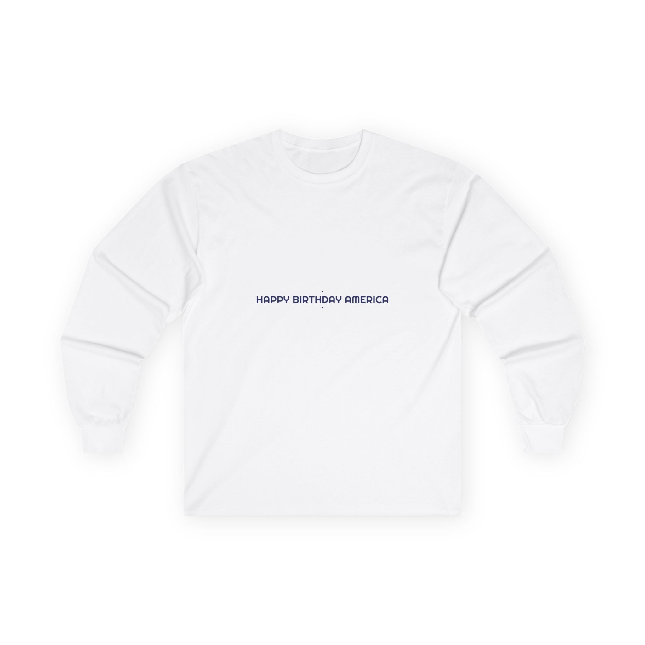 Happy Birthday America — Funny Long Sleeve