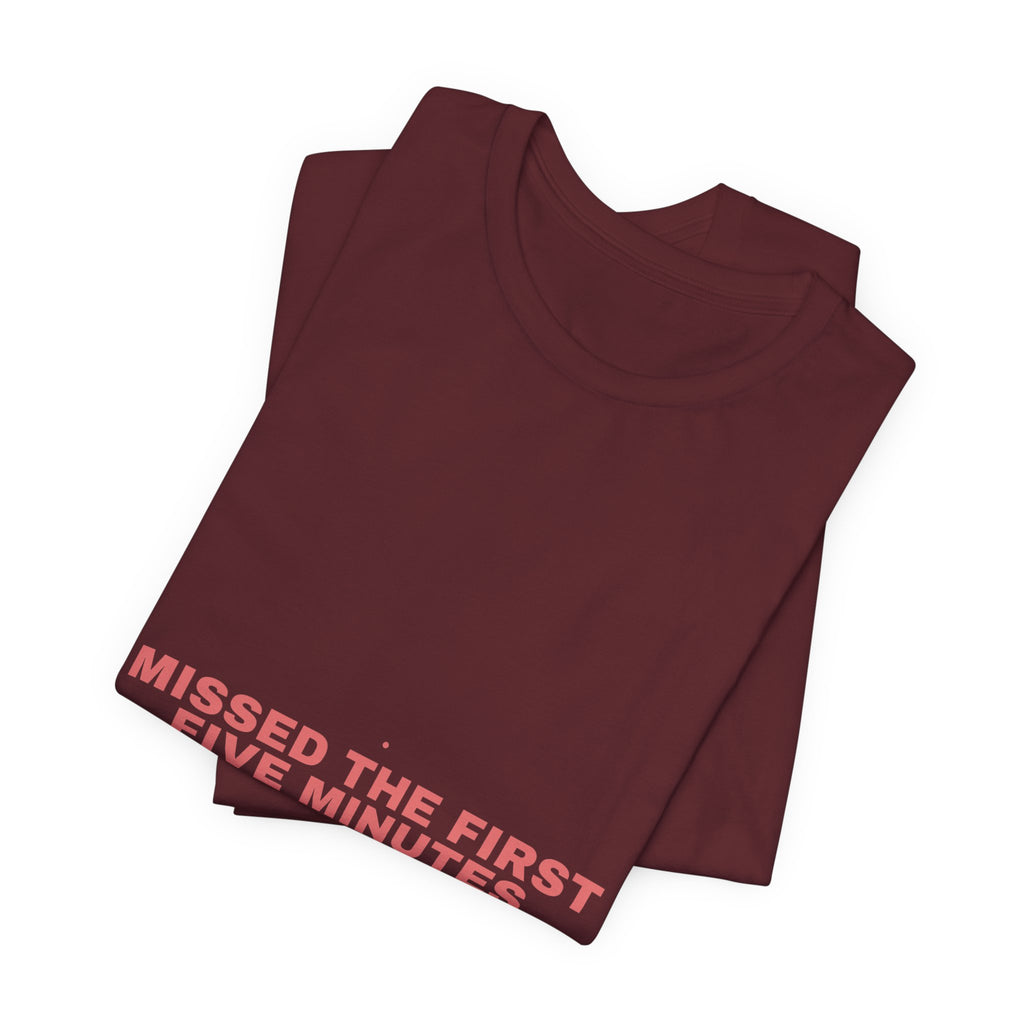 Missed The First Five Minutes - Trendy Teez Funny Tee mockup