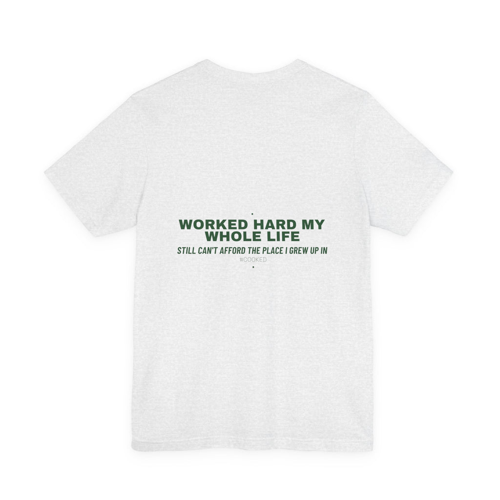 Worked Hard My Whole Life - Trendy Teez Funny Tee (Back Print) mockup