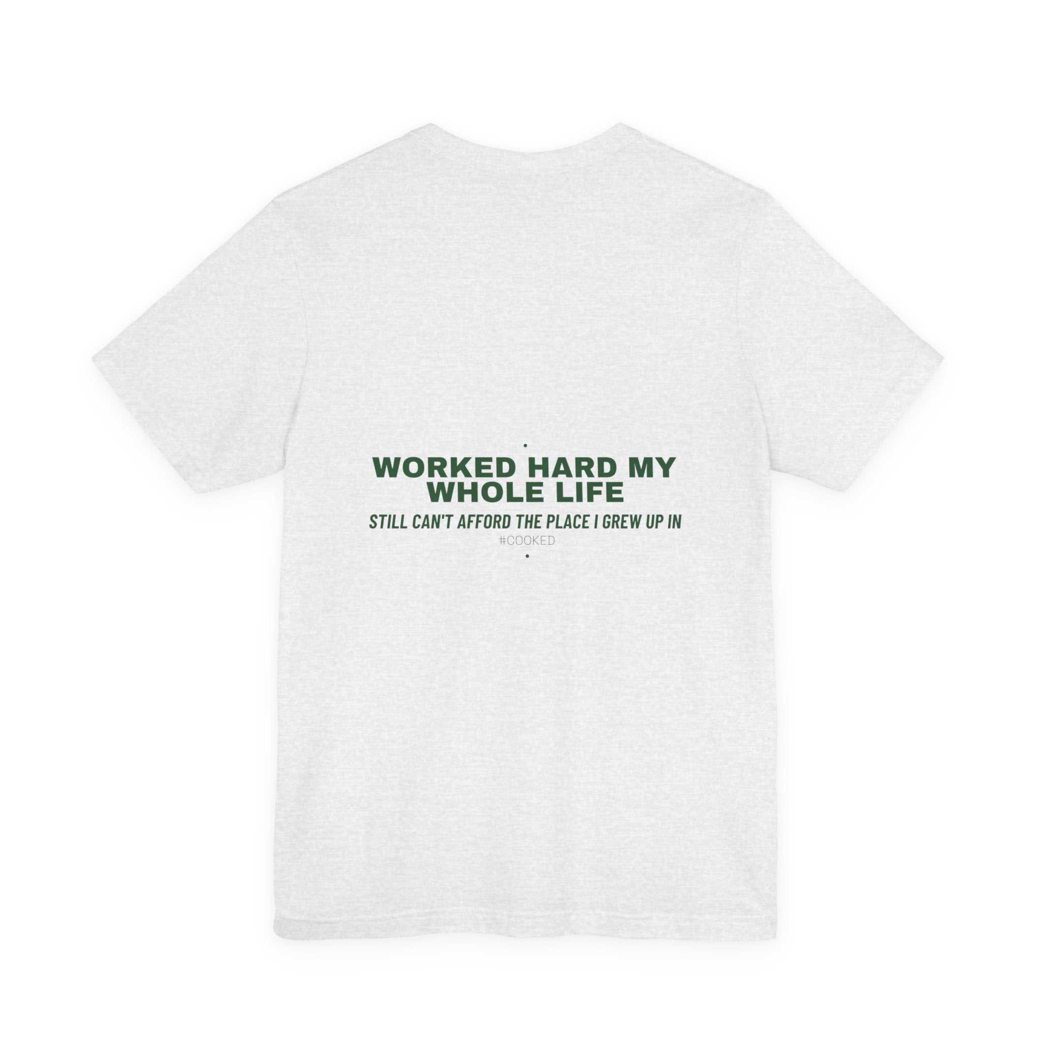 Worked Hard My Whole Life - Trendy Teez Funny Tee (Back Print) mockup