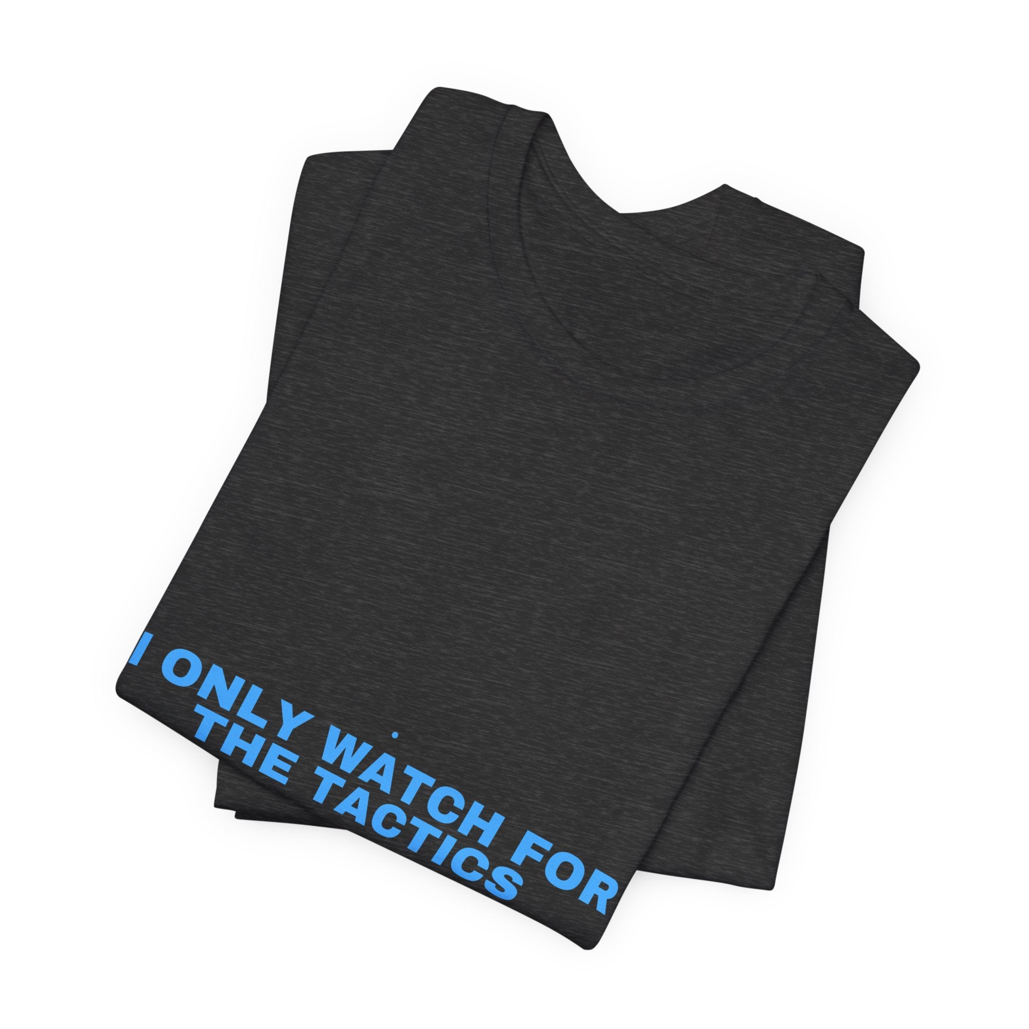 I Only Watch For The Tactics - Trendy Teez Funny Tee mockup