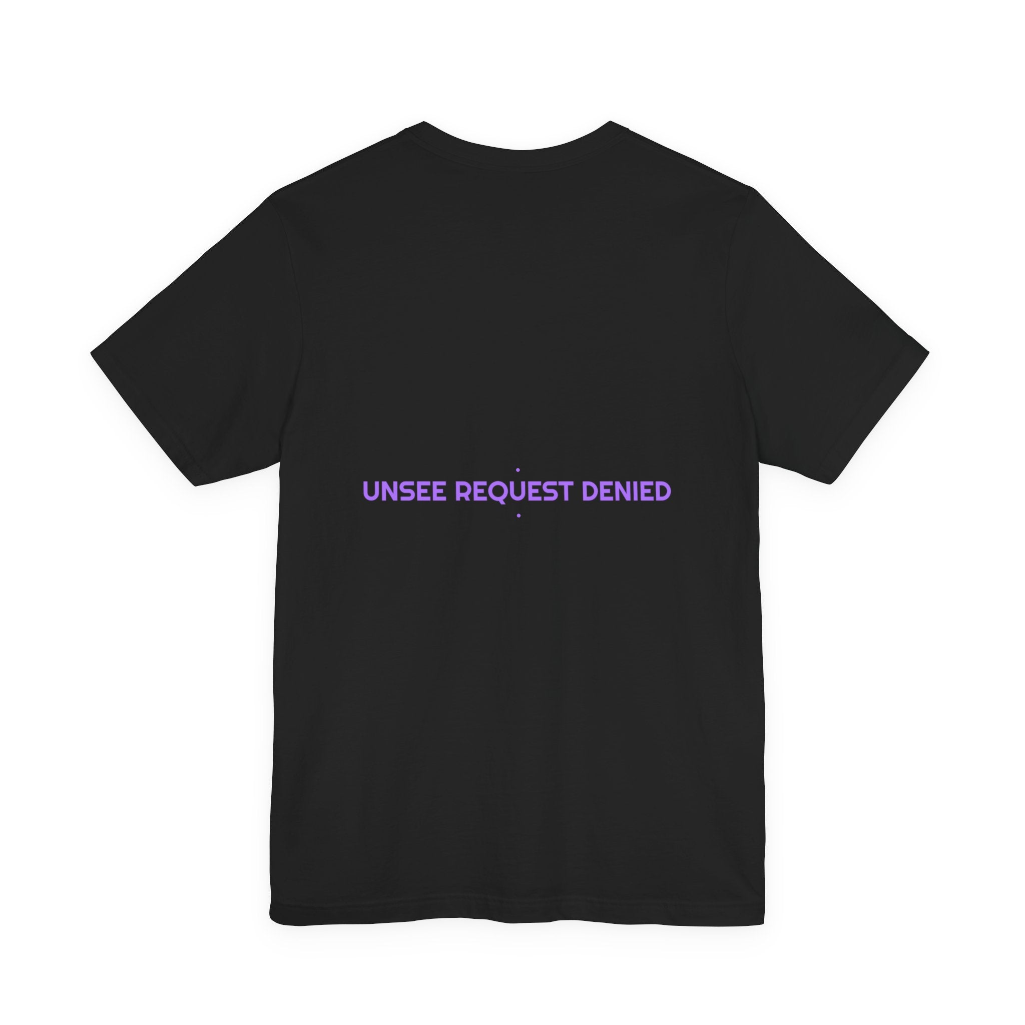 Unsee Request Denied - Trendy Teez Funny Tee (Back Print) mockup