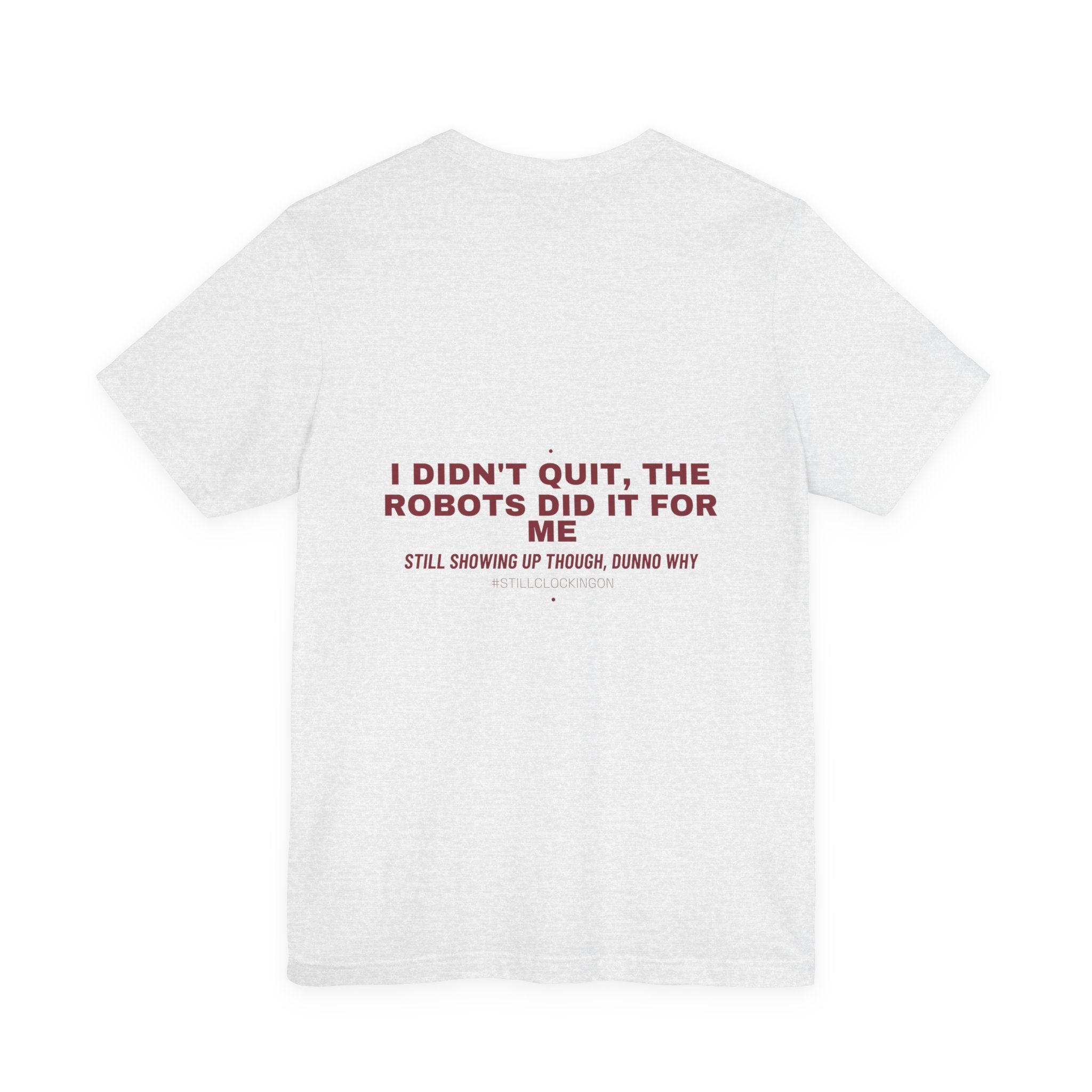 I Didn'T Quit, The Robots Did It For Me - Trendy Teez Funny Tee (Back Print) mockup