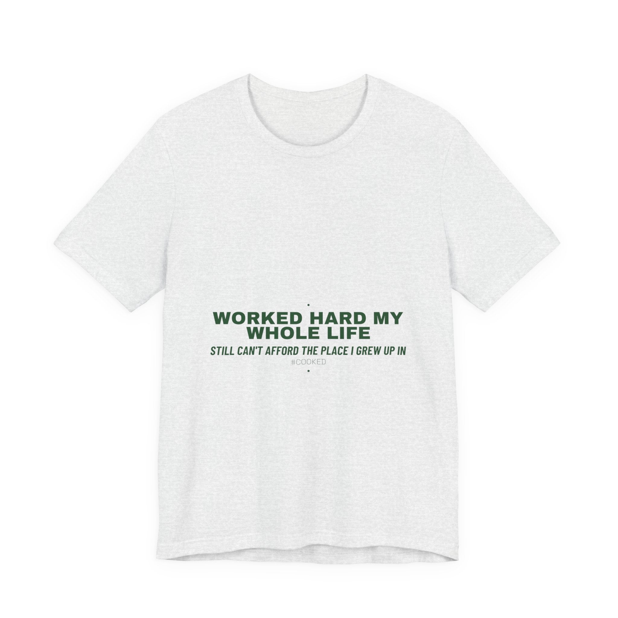 Worked Hard My Whole Life - Trendy Teez Funny Tee mockup