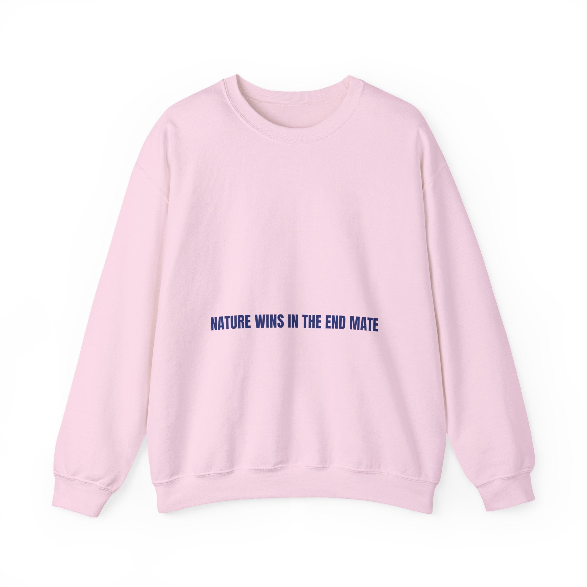 Nature Wins In The End Mate — Funny Crewneck