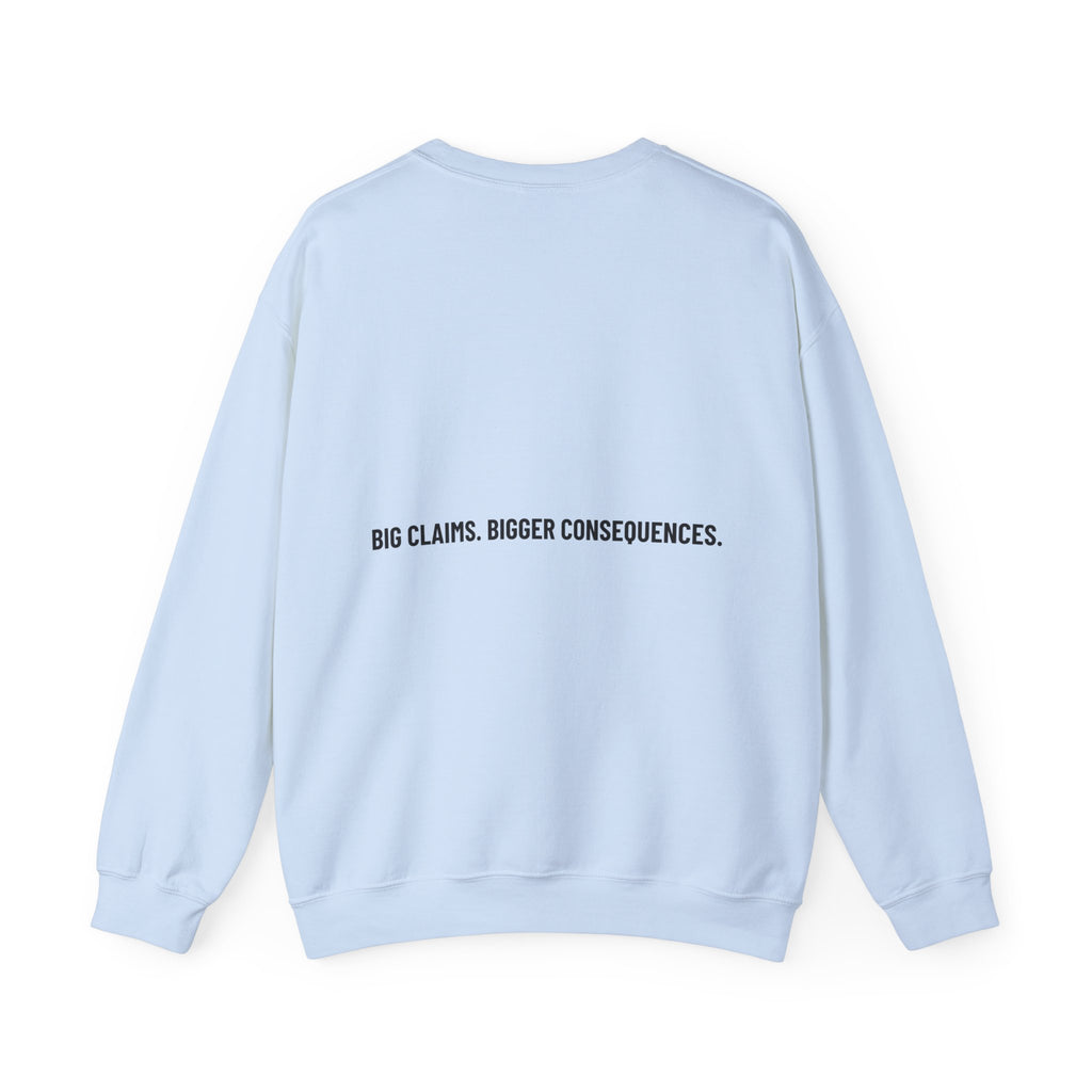 Big Claims. Bigger Consequences. — Funny Crewneck (Back Print)