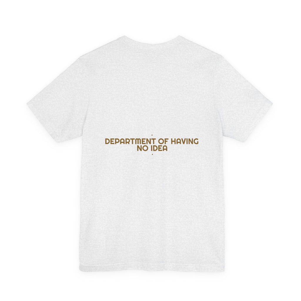 Department Of Having No Idea - Trendy Teez Funny Tee (Back Print) mockup