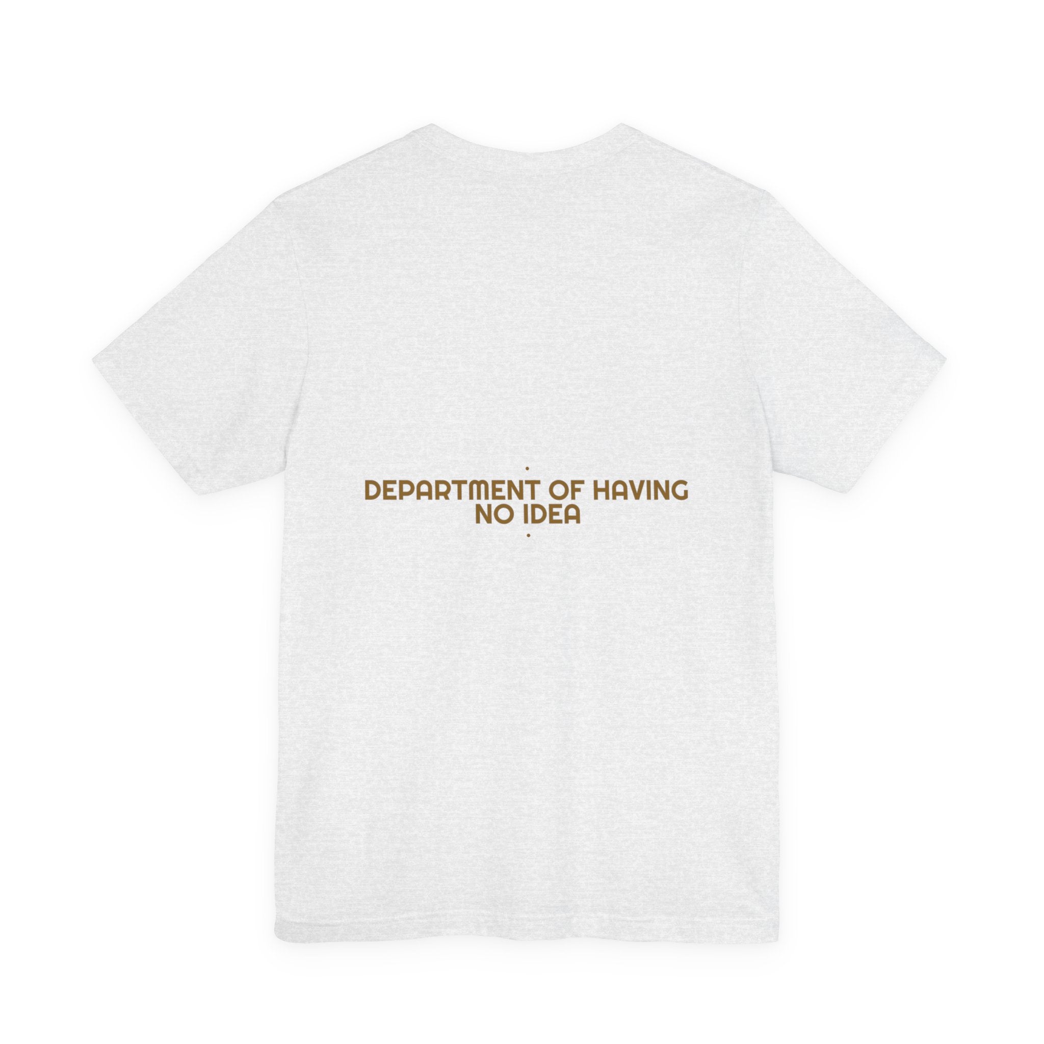 Department Of Having No Idea - Trendy Teez Funny Tee (Back Print) mockup