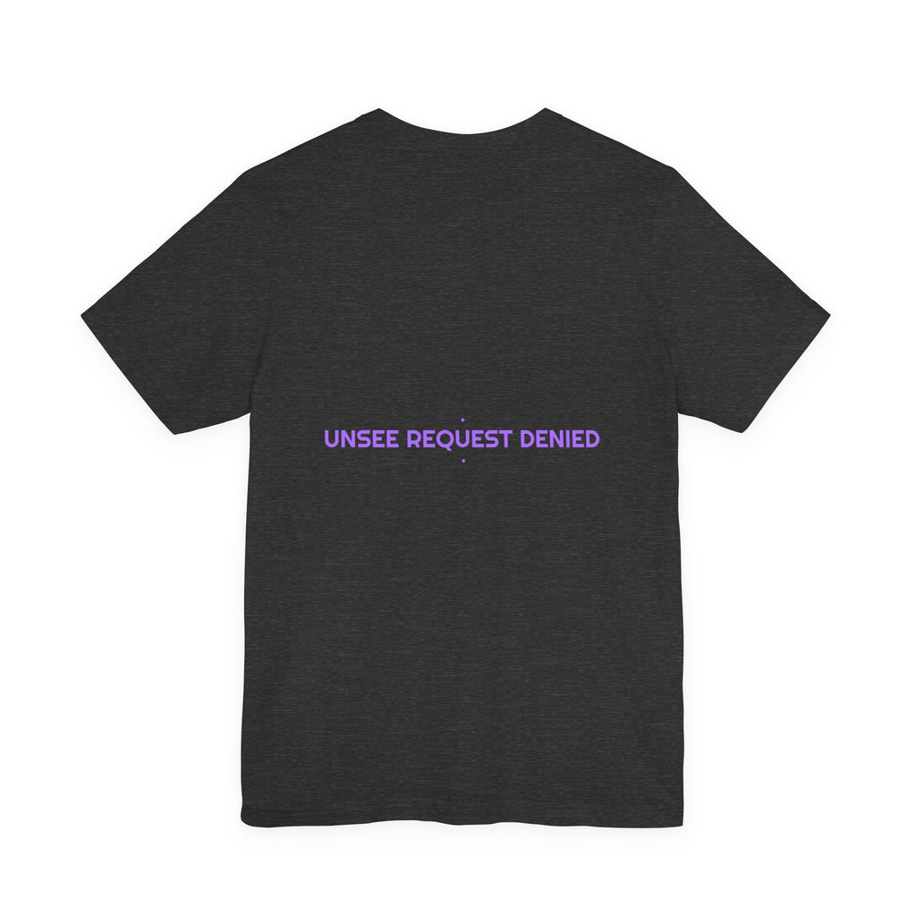 Unsee Request Denied - Trendy Teez Funny Tee (Back Print) mockup